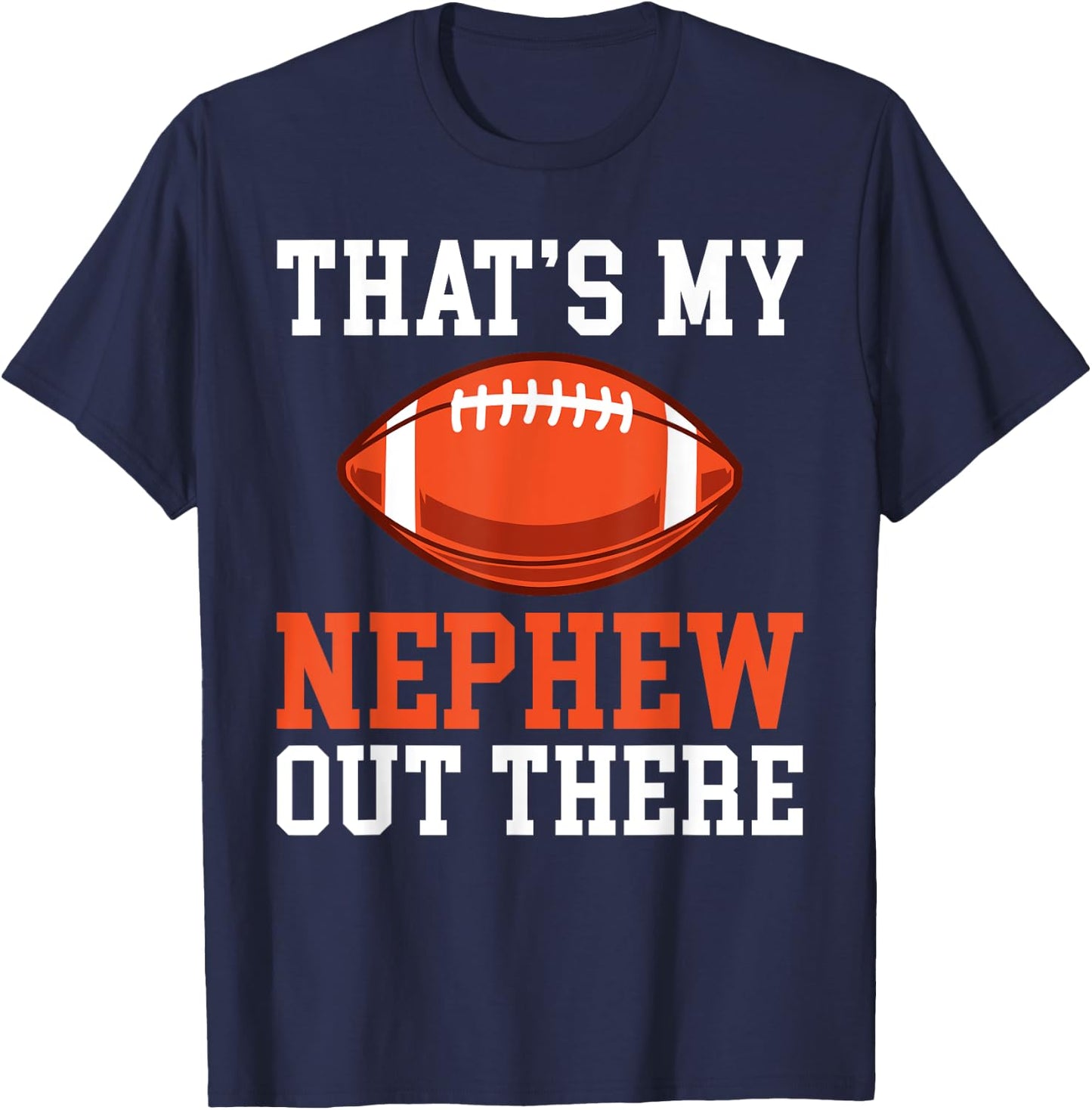 Thats my Nephew out there Football Family Sister Aunt T-Shirt - T-Shirt | Navy