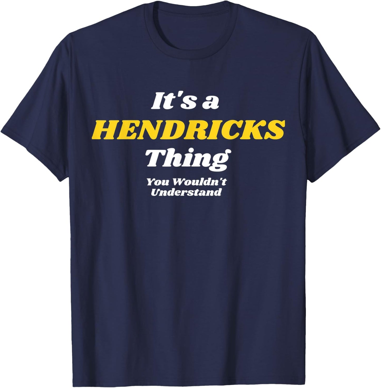 IT'S A HENDRICKS THING YOU WOULDN’T UNDERSTAND | Family T-Shirt - T-Shirt | Navy