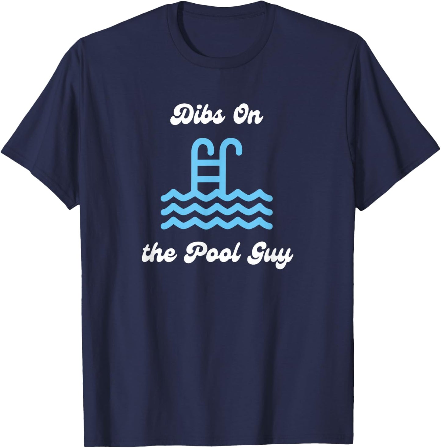 Dibs on the Pool Guy Cute for Wife Girlfriend Swimming Pool T-Shirt - T-Shirt | Navy