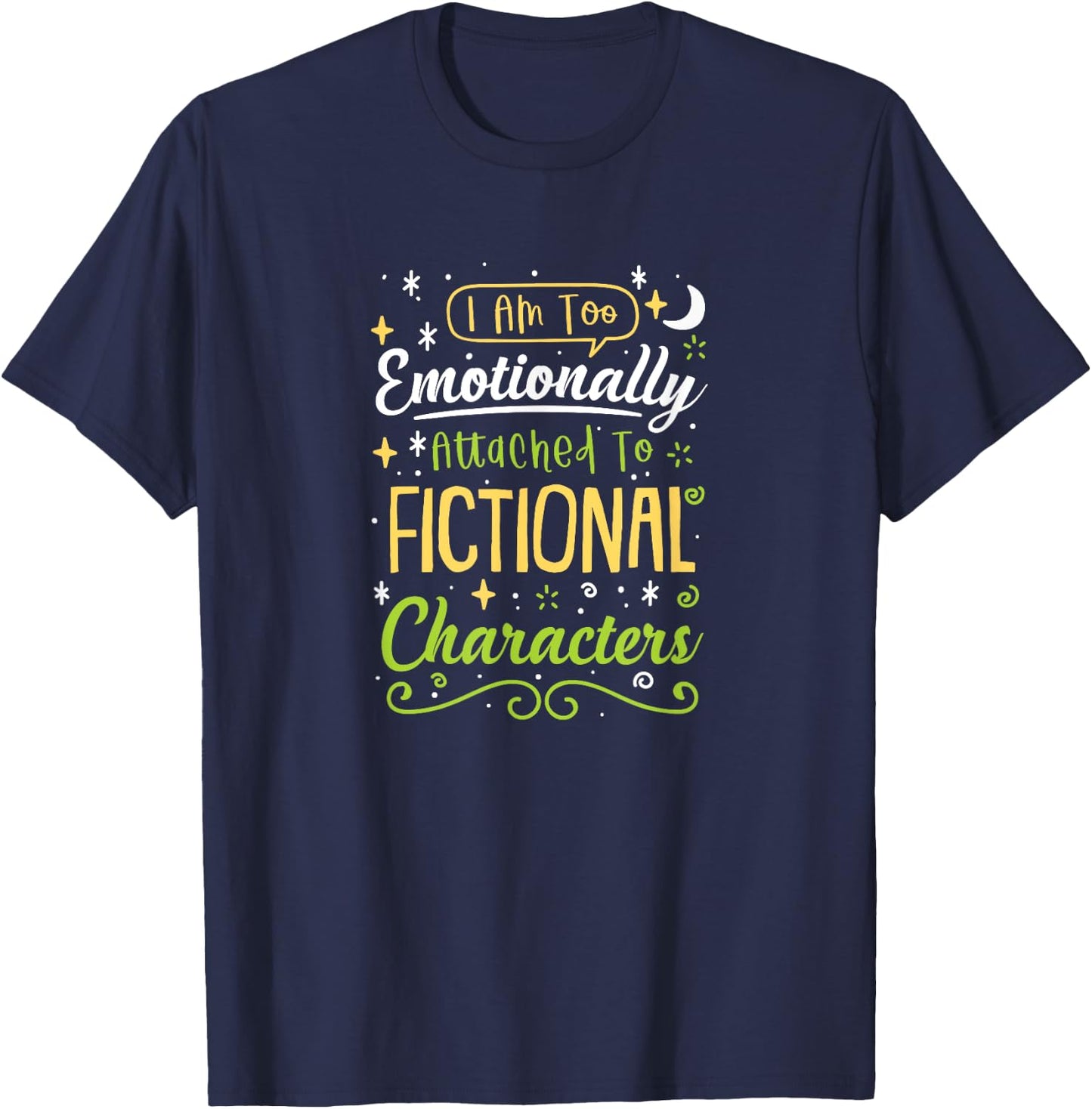 I Am Too Emotionally Attached To Fictional Characters T-Shirt - T-Shirt | Navy