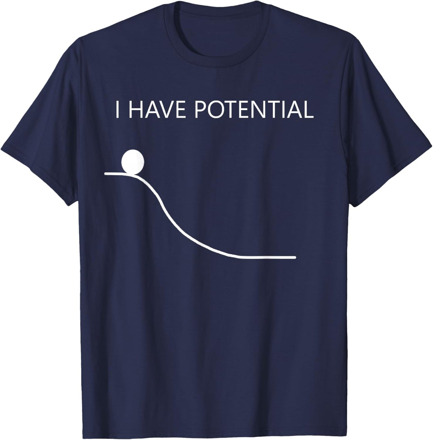 Physics Gift | I HAVE POTENTIAL Energy Funny Physics Gift T-Shirt - T-Shirt | Navy