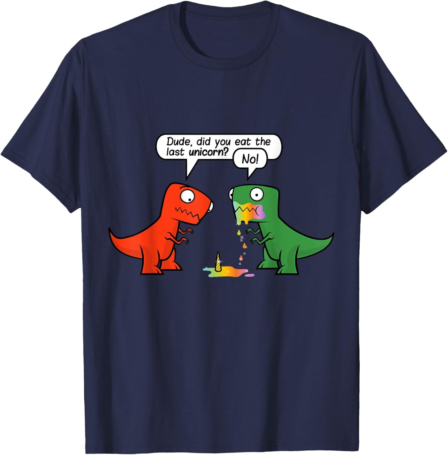 Dude Did You Eat The Last Unicorn Funny Dinosaur T-Shirt - T-Shirt | Navy
