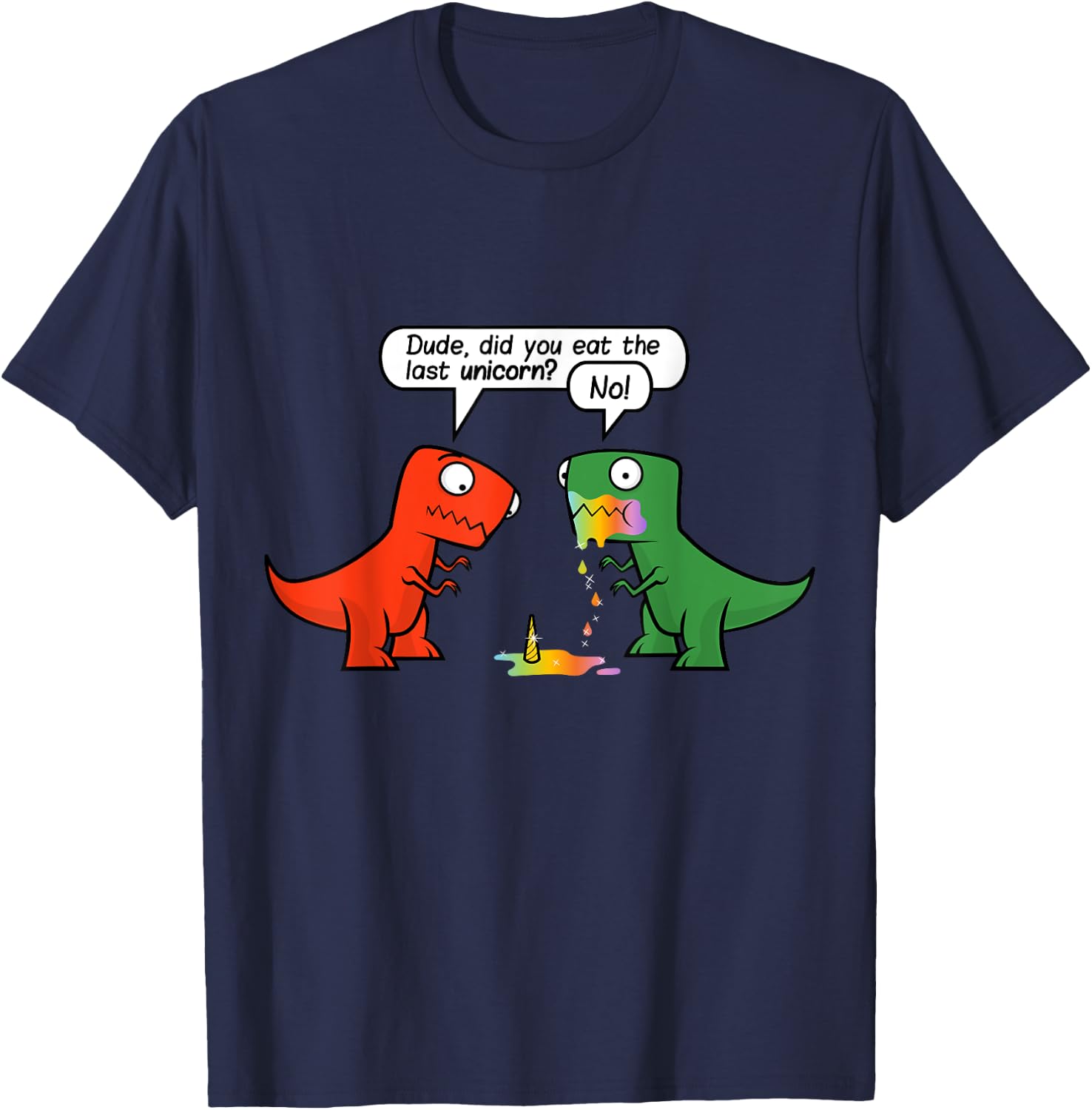 Dude Did You Eat The Last Unicorn Funny Dinosaur T-Shirt - T-Shirt | Navy
