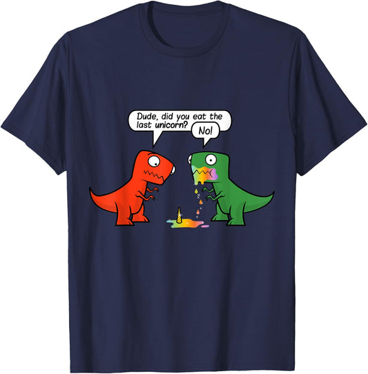 Dude Did You Eat The Last Unicorn Funny Dinosaur T-Shirt - T-Shirt | Navy