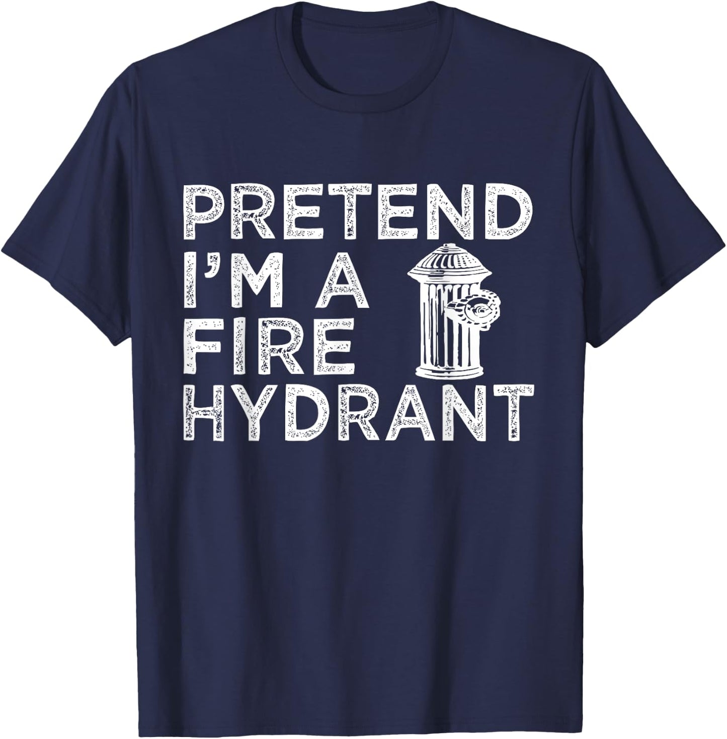 Pretend I'm Fire Hydrant Firefighter Lazy Halloween Costume T-Shirt - T-Shirt | Navy