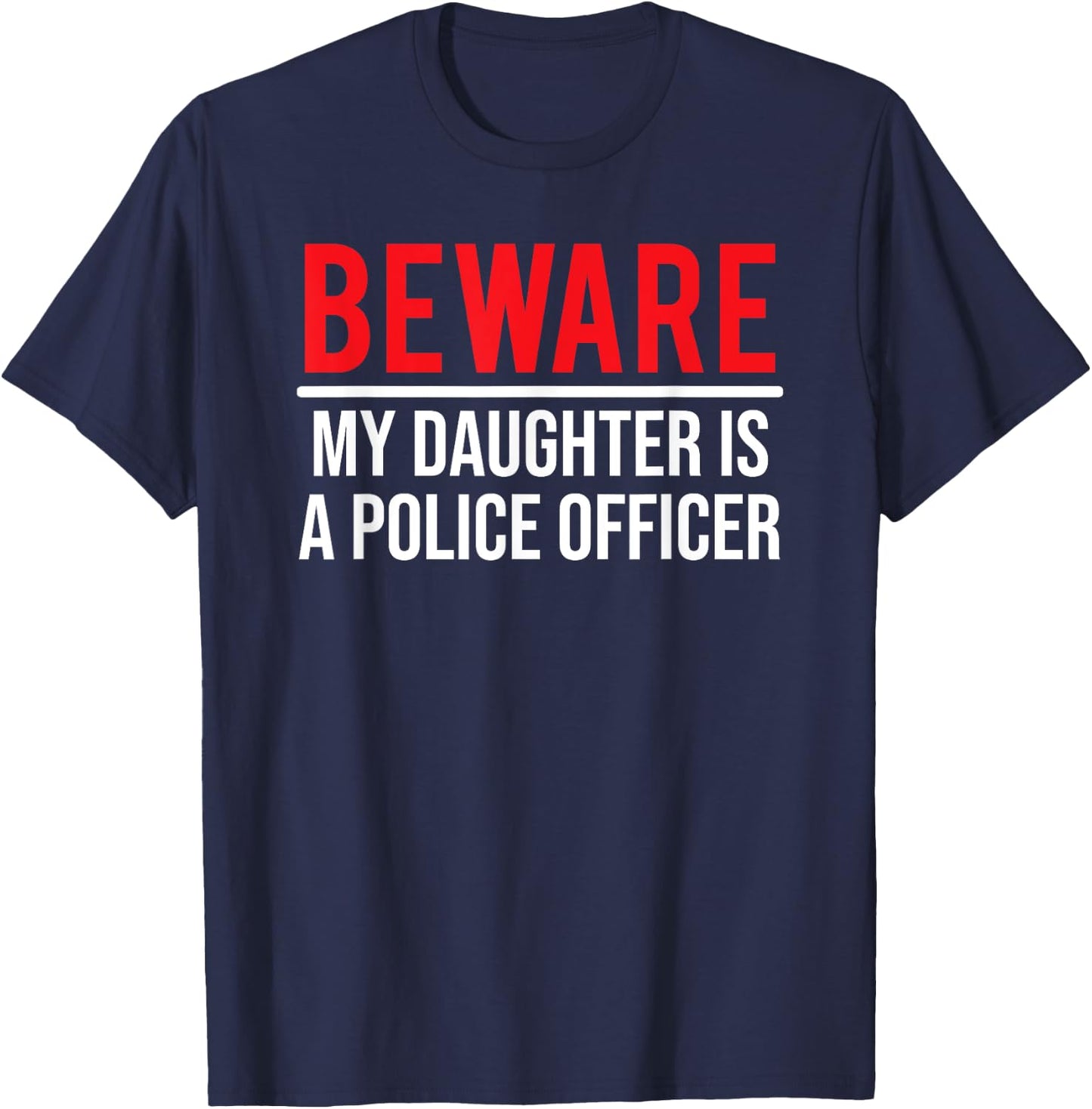 Beware My Daughter Is A Police Officer Funny Cop T-Shirt - T-Shirt | Navy