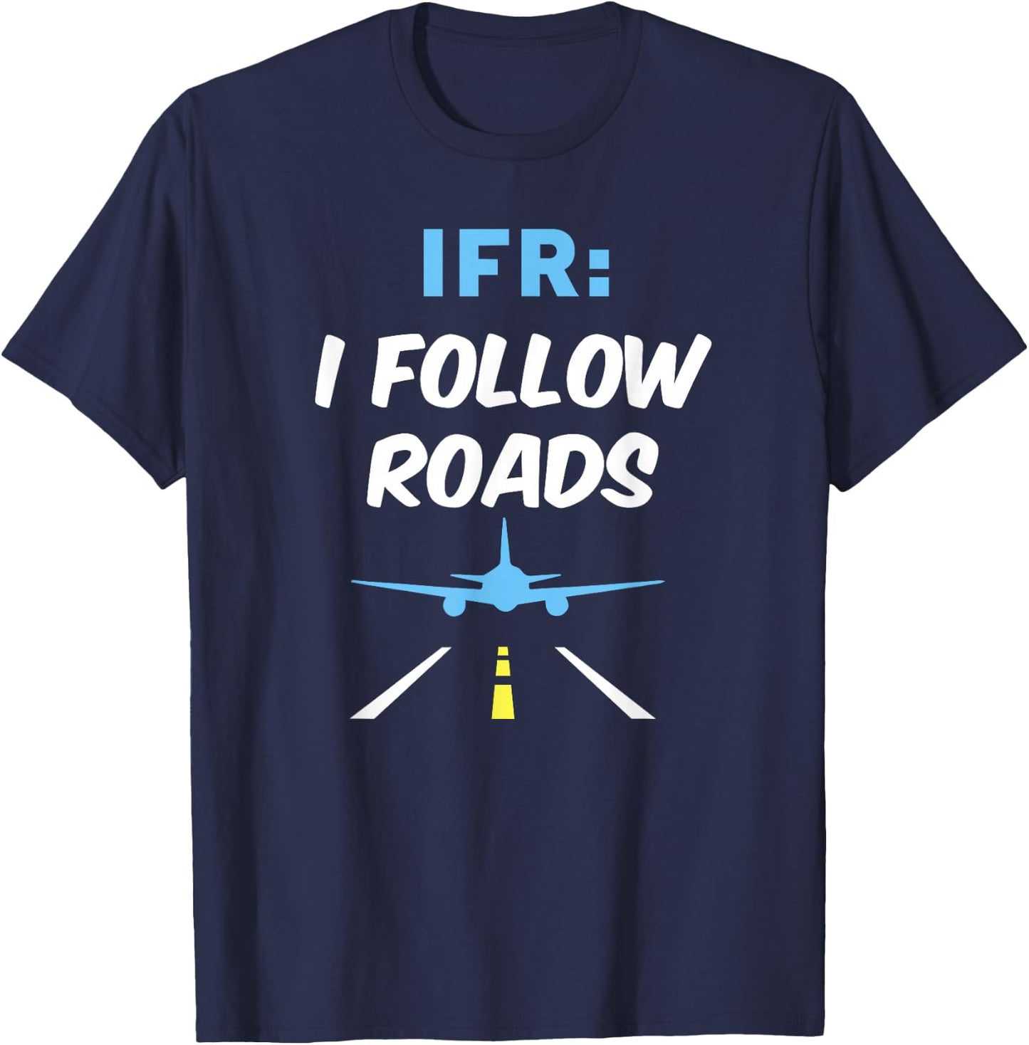 IFR I Follow Roads Aviation Day Funny Pilot Airplane T-Shirt - T-Shirt | Navy