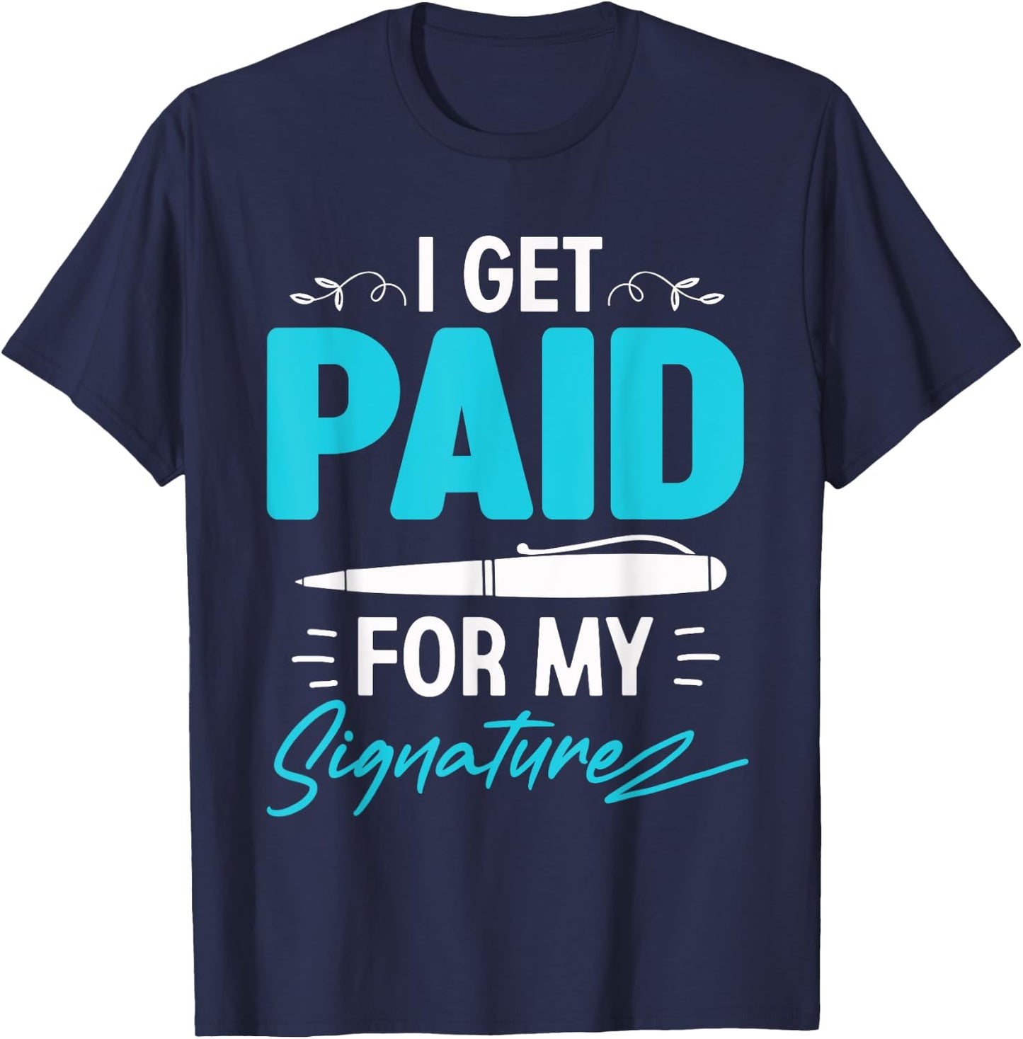 I Get Paid For My Signature - Notary Lawyer T-Shirt - T-Shirt | Navy