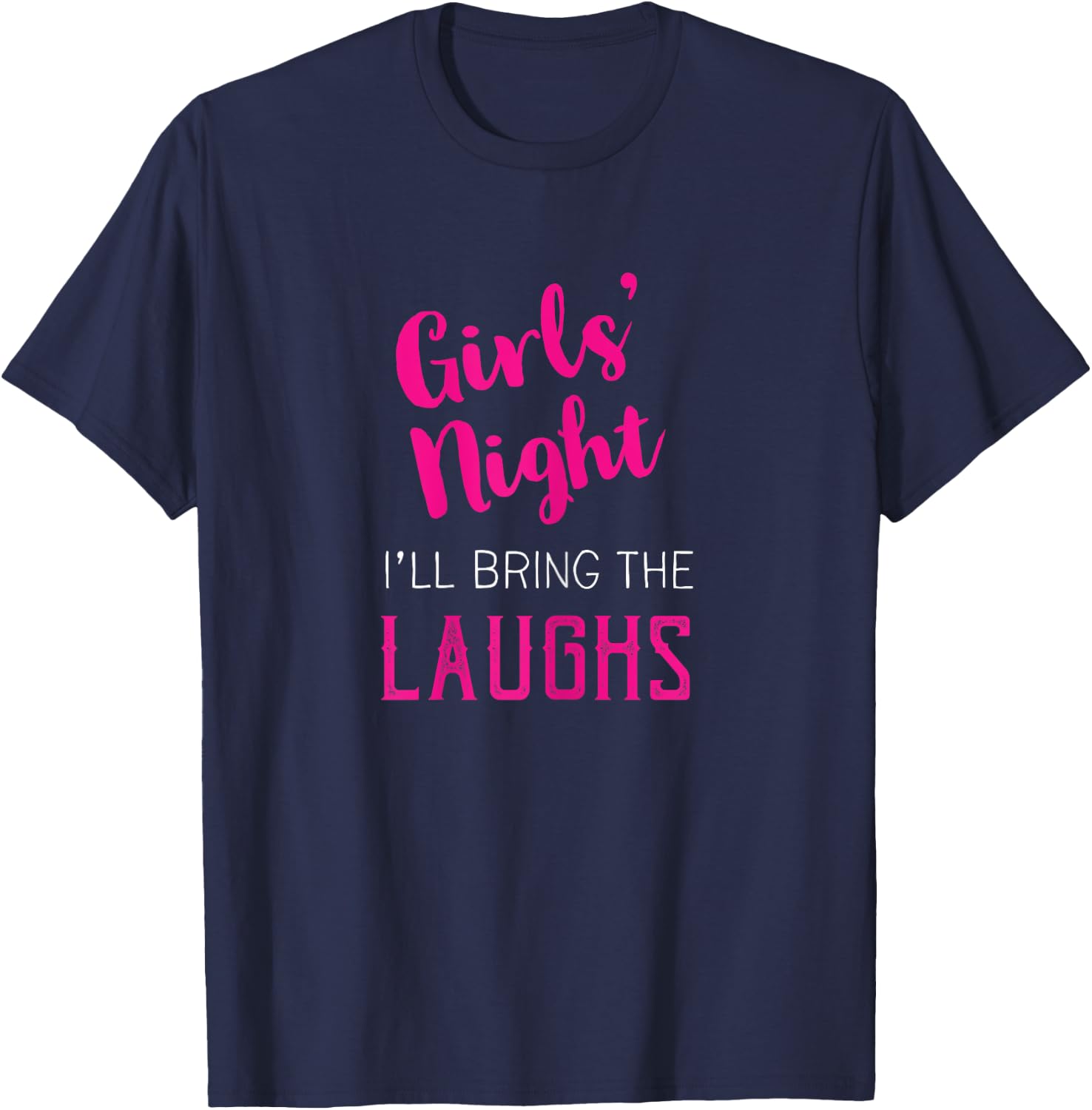 Girls Night Out - I'll Bring The Laughs T-Shirt - T-Shirt | Navy