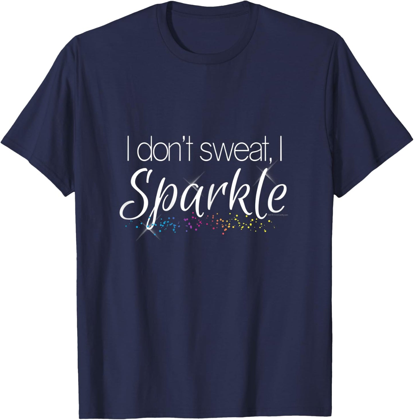 I Dont Sweat I Sparkle Funny Workout Gym Fitness T-Shirt - T-Shirt | Navy