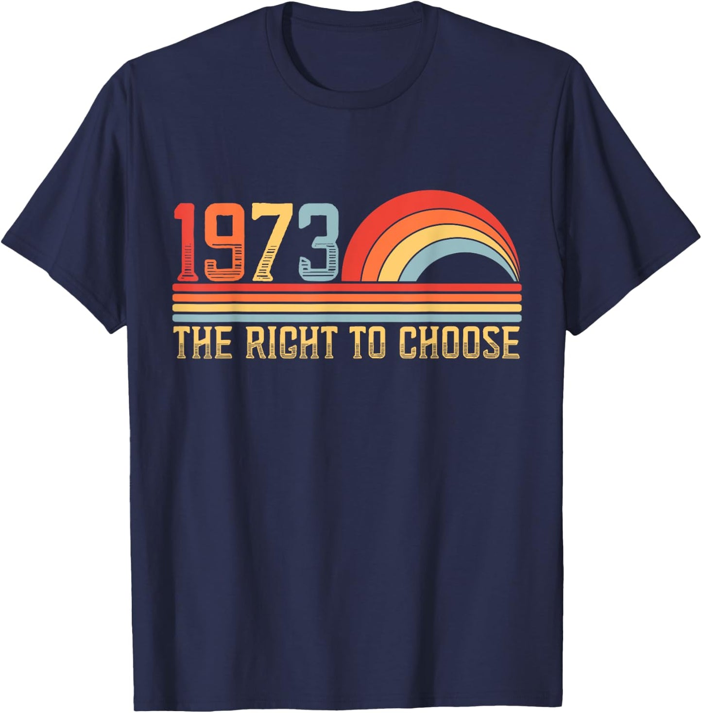 Roe 1973 Abortion Rights to Choose Rights Feminist T-Shirt - T-Shirt | Navy