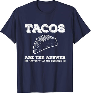 Tacos Are The Answer Funny Saying Taco Lover Gift T-Shirt - T-Shirt | Navy