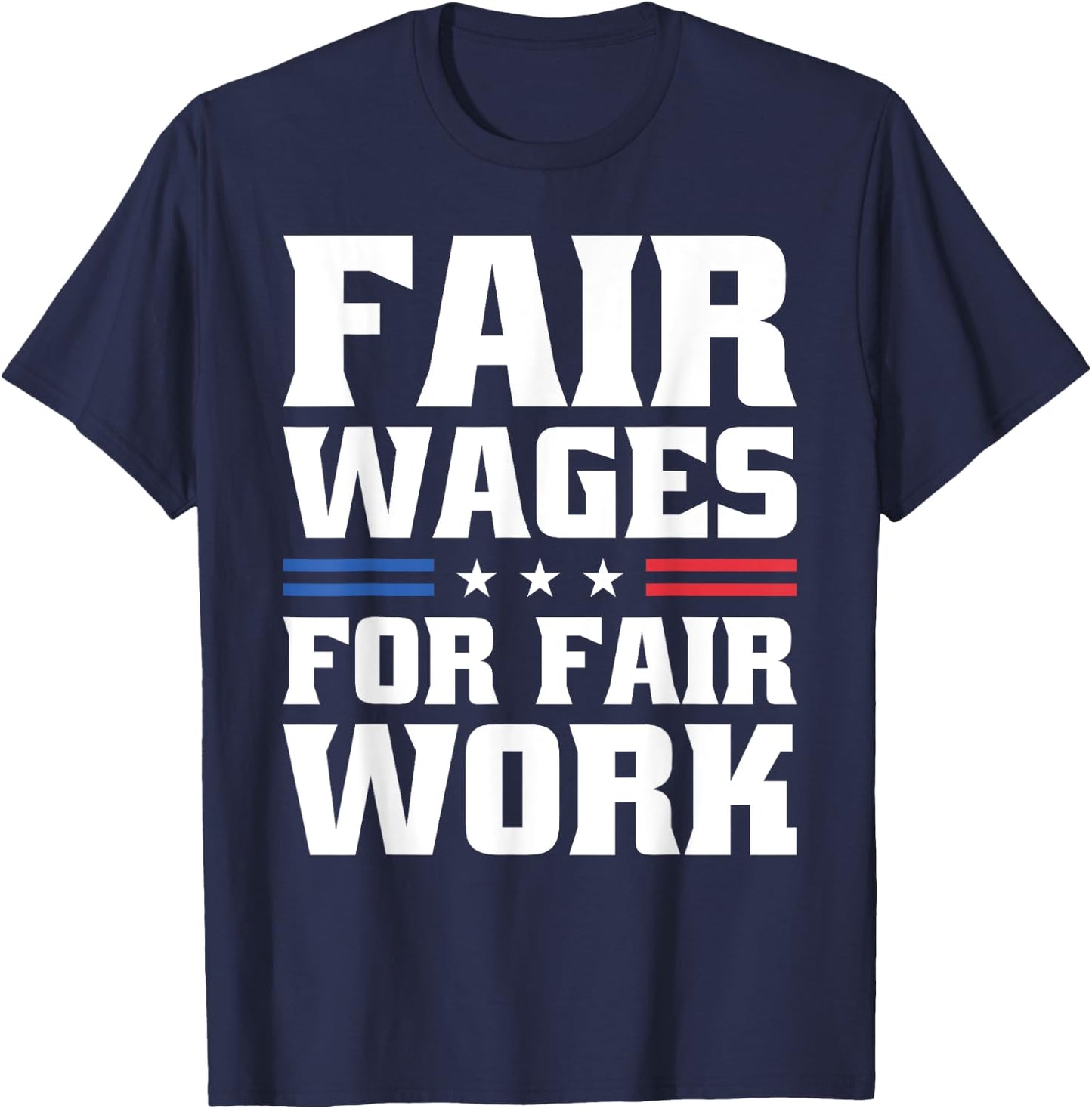 Fair Wages For Fair Work For Pro Labor Union Workers T-Shirt - T-Shirt | Navy