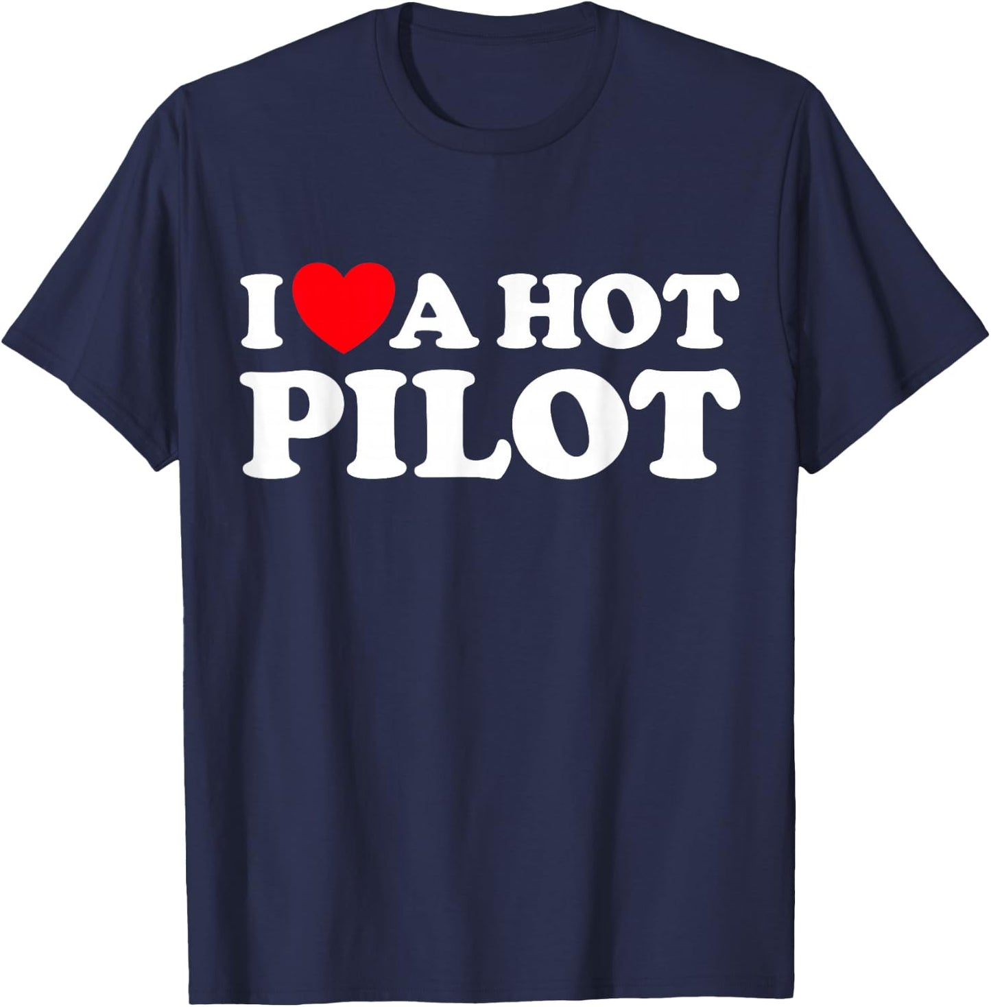 I Love A Hot Pilot Funny Airlines Air Plane Fly Stewardess T-Shirt - T-Shirt | Navy