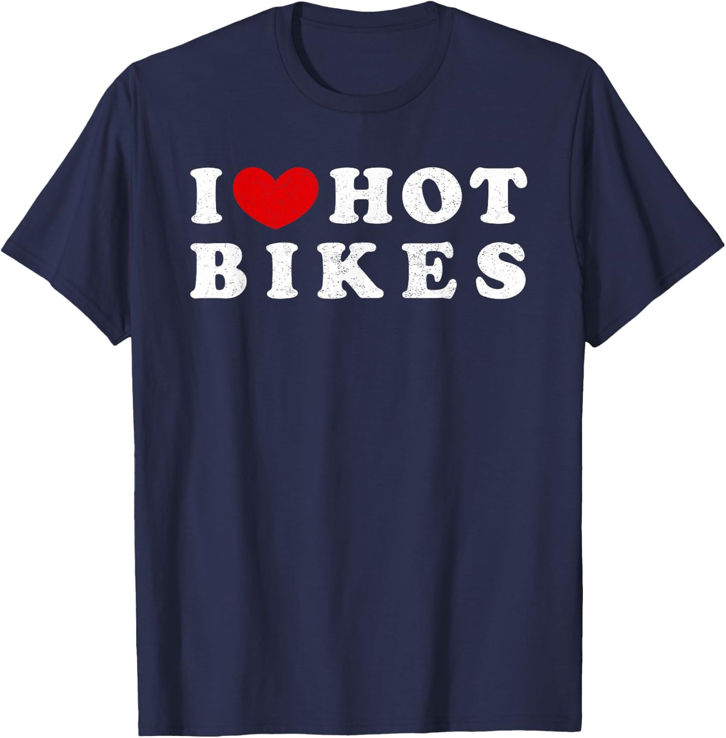 I Love Hot Bikes, I Love Hot Bikes T-Shirt - T-Shirt | Navy