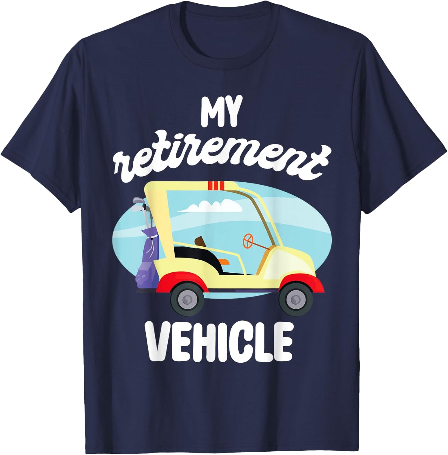 My Retirement Vehicle Golf Lover Retired Plan Golf Cart T-Shirt - T-Shirt | Navy