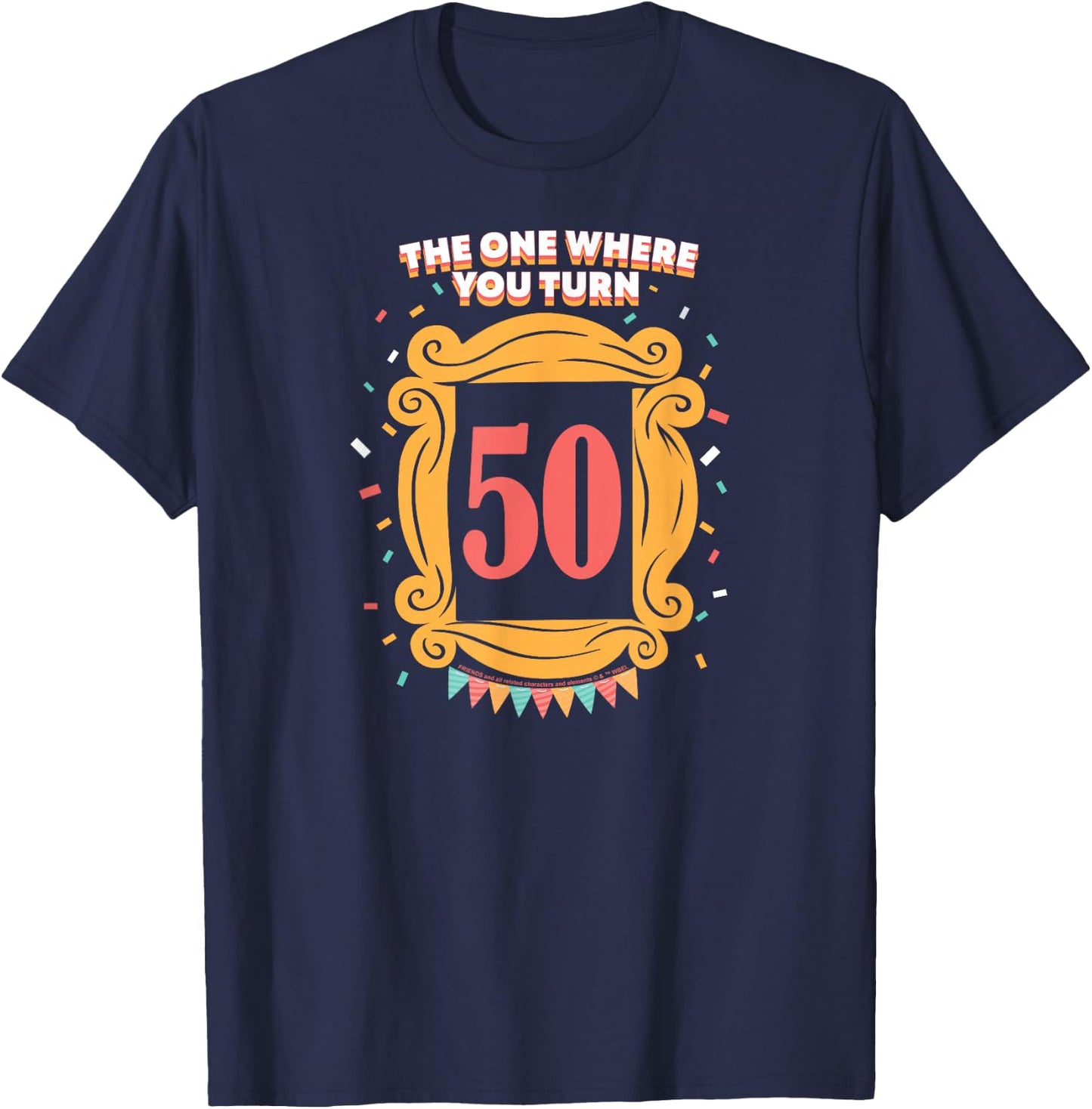 Friends The One Where You Turn 50 Birthday T-Shirt - T-Shirt | Navy