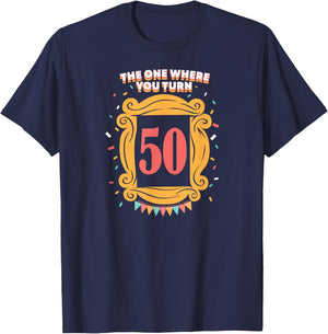Friends The One Where You Turn 50 Birthday T-Shirt - T-Shirt | Navy