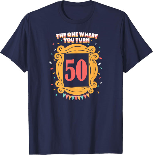 Friends The One Where You Turn 50 Birthday T-Shirt - T-Shirt | Navy