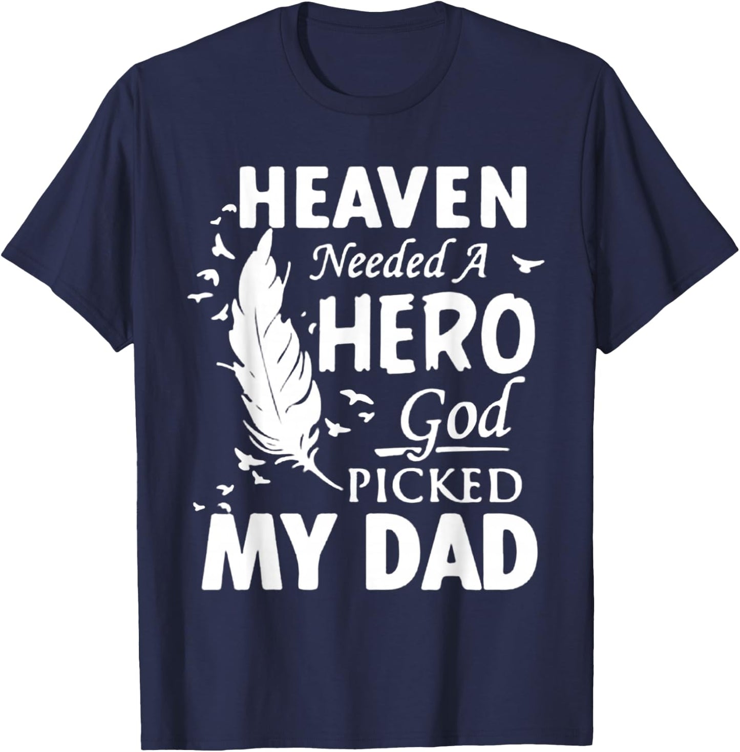 Heaven Needed a Hero God Picked My Dad Loss Dad in Heaven T-Shirt - T-Shirt | Navy