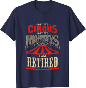 Not My Circus Not My Monkeys I'm Retired Vintage Retirement T-Shirt - T-Shirt | Navy