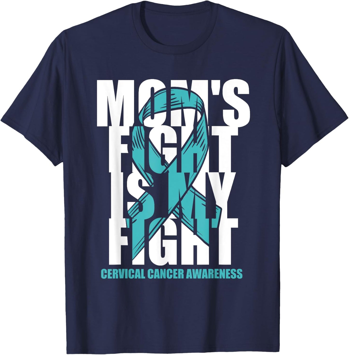 Cervical Cancer Awareness Month Teal Ribbon Mom's Fight Gift T-Shirt - T-Shirt | Navy