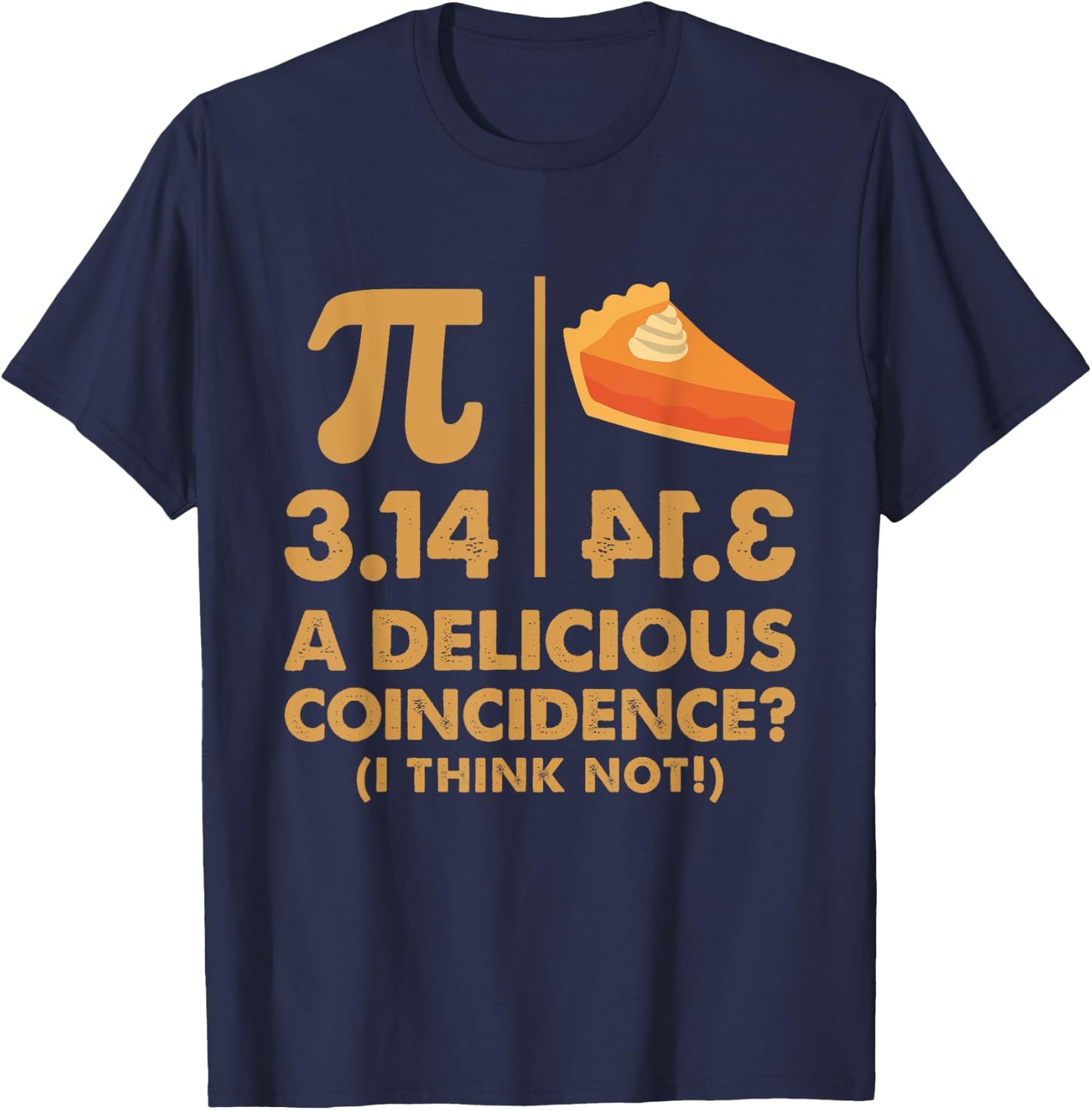 Pi Day 3.14 Delicious Coincidence Funny Math Nerd Dad Joke T-Shirt - T-Shirt | Navy