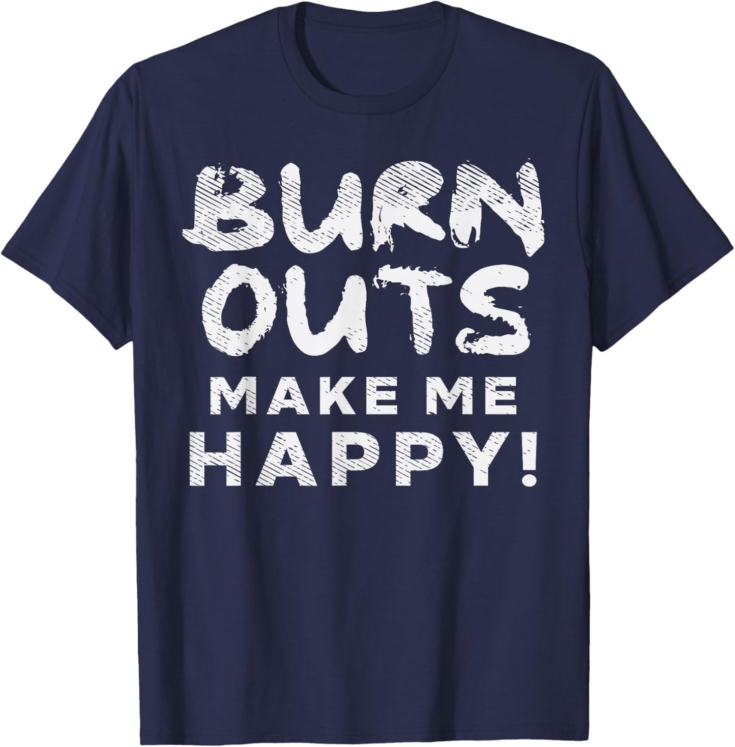 Burnouts Make Happy Me Racing Race Car Driver Racer Gift T-Shirt - T-Shirt | Navy
