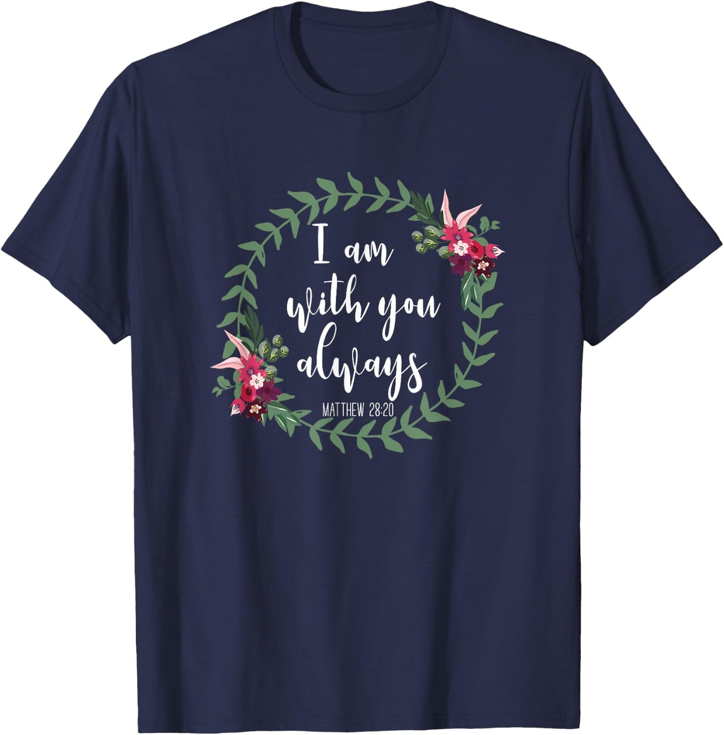 I Am With You Always - Christian Bible Verse Slogan T-Shirt - T-Shirt | Navy