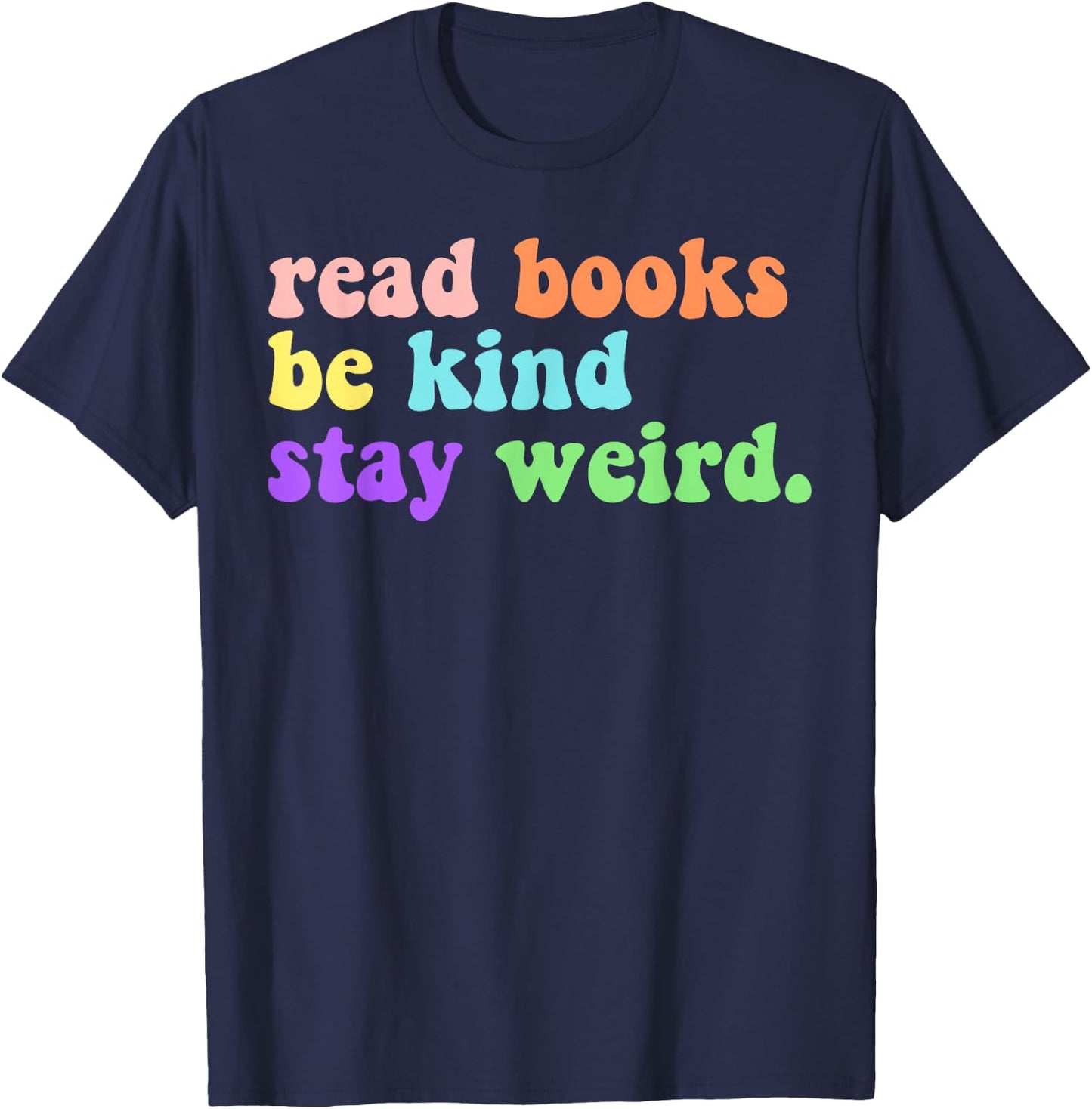 Read Books Be Kind Stay Weird Funny Book Lover Groovy T-Shirt - T-Shirt | Navy