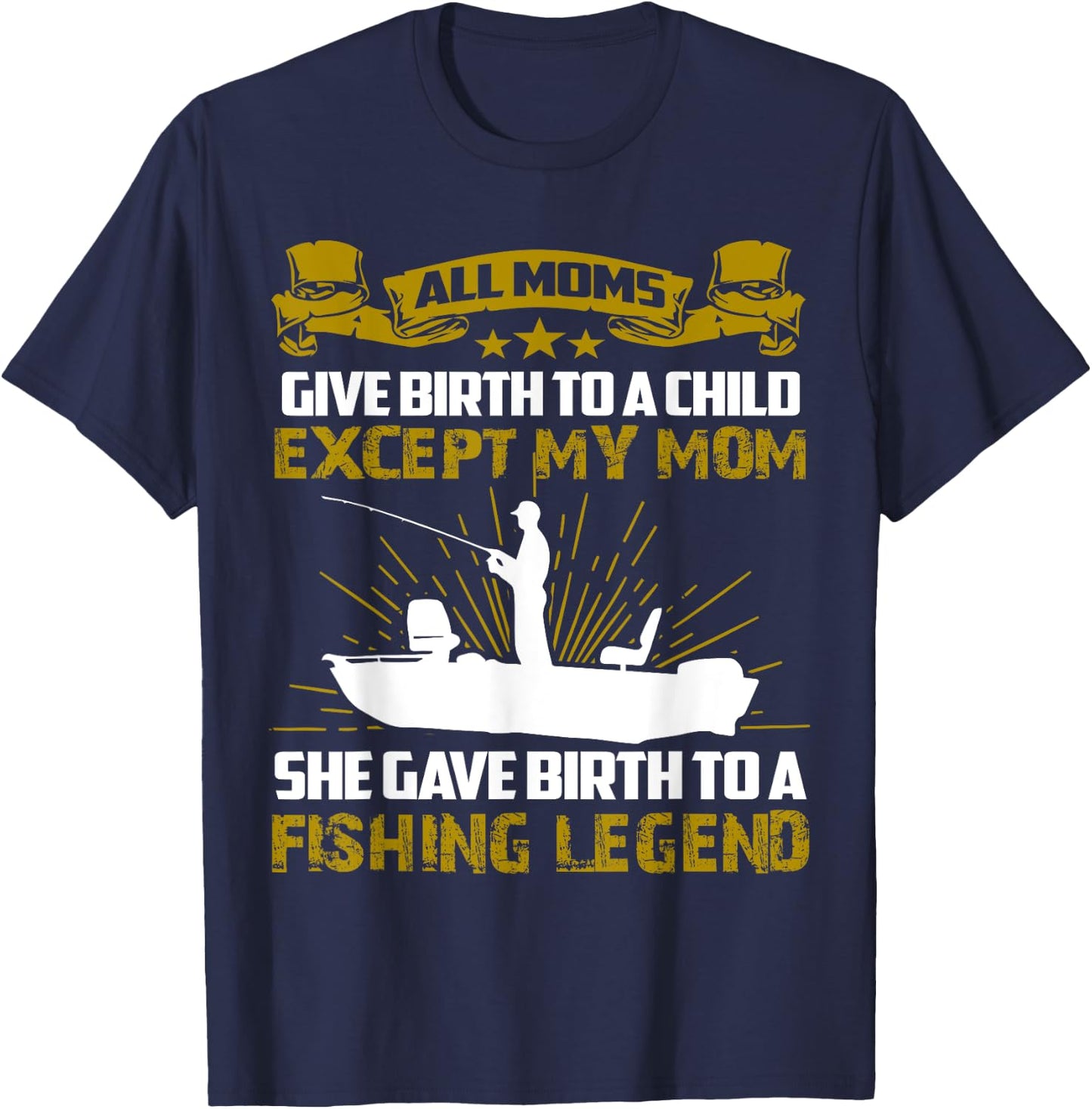 My Mom Gave Birth To A Fishing Legend T-Shirt - T-Shirt | Navy