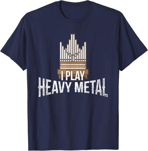 I Play Heavy Metal - Church Organist Pipe Organ Player T-Shirt - T-Shirt | Navy