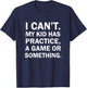 I Cant My Kid Has Practice A Game Or Something T-Shirt - T-Shirt | Navy