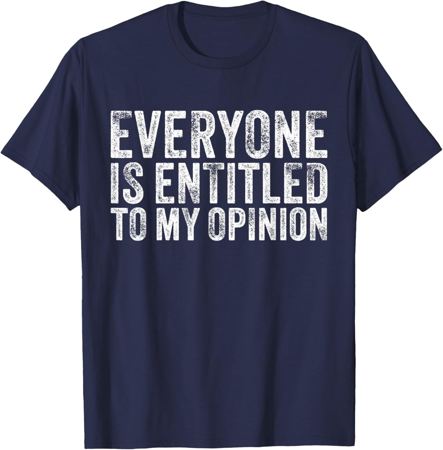 Everyone is Entitled to My Opinion Funny Sarcastic Vintage T-Shirt - T-Shirt | Navy
