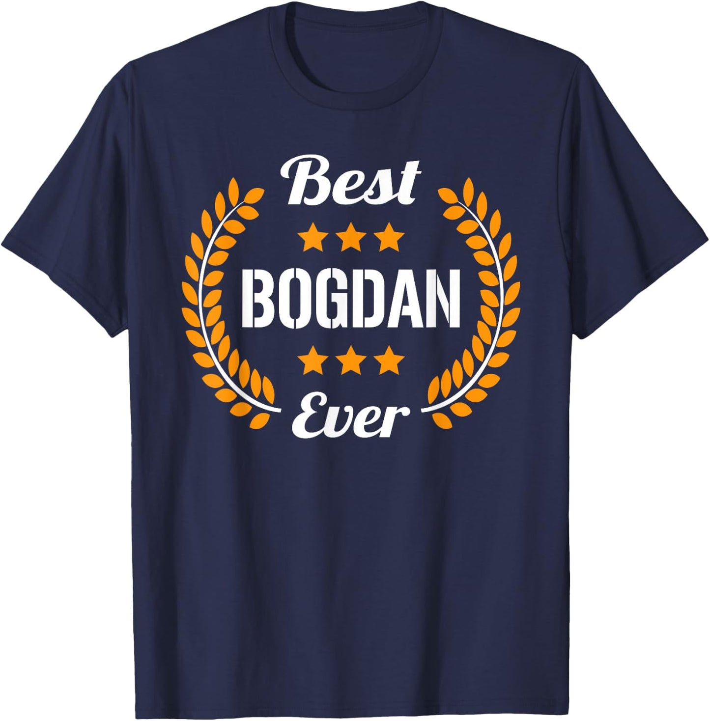 Best Bogdan Ever Funny Saying First Name Bogdan T-Shirt - T-Shirt | Navy