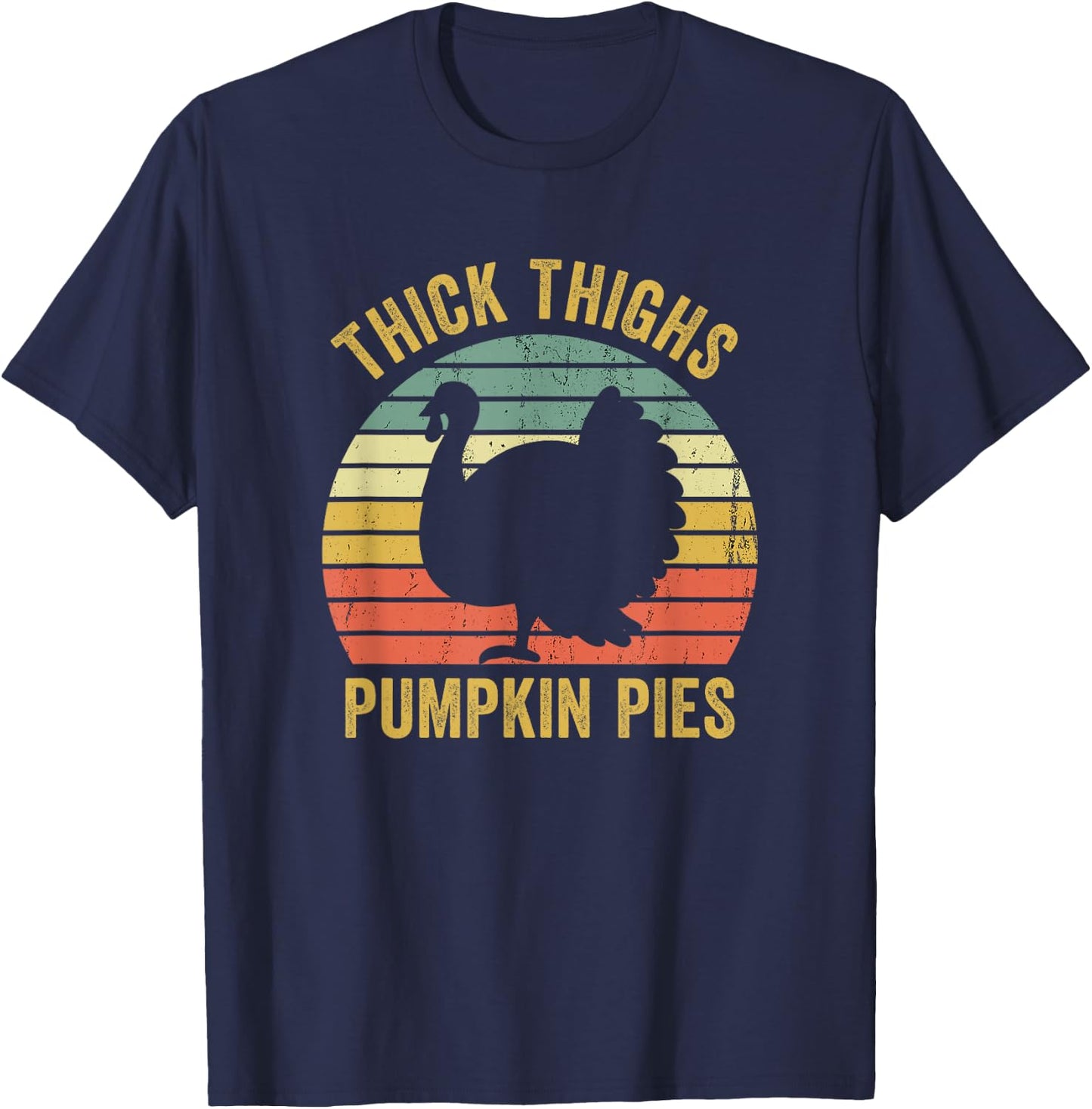 Thick Thighs Pumpkin Pies Thanksgiving Turkey Funny T-Shirt - T-Shirt | Navy