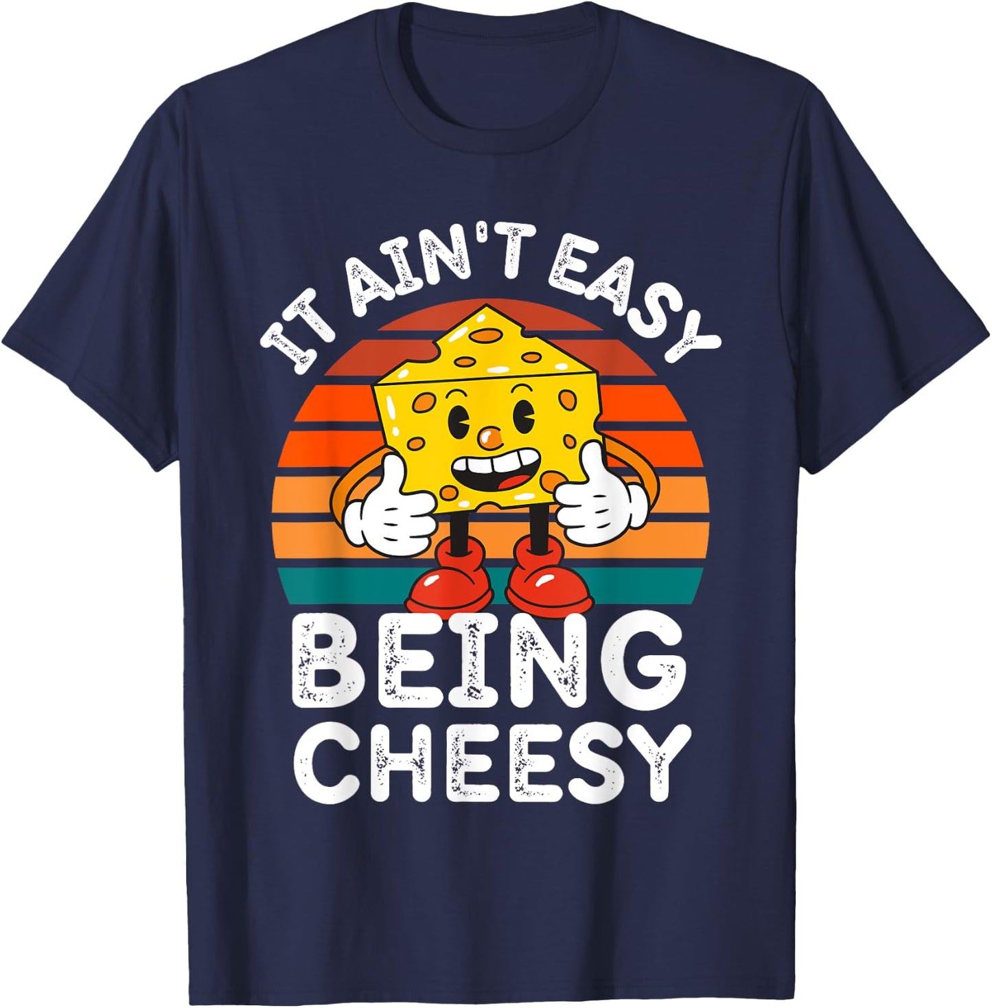 It Ain’t Easy Being Cheesy Cheesy Wisdom T-Shirt - T-Shirt | Navy