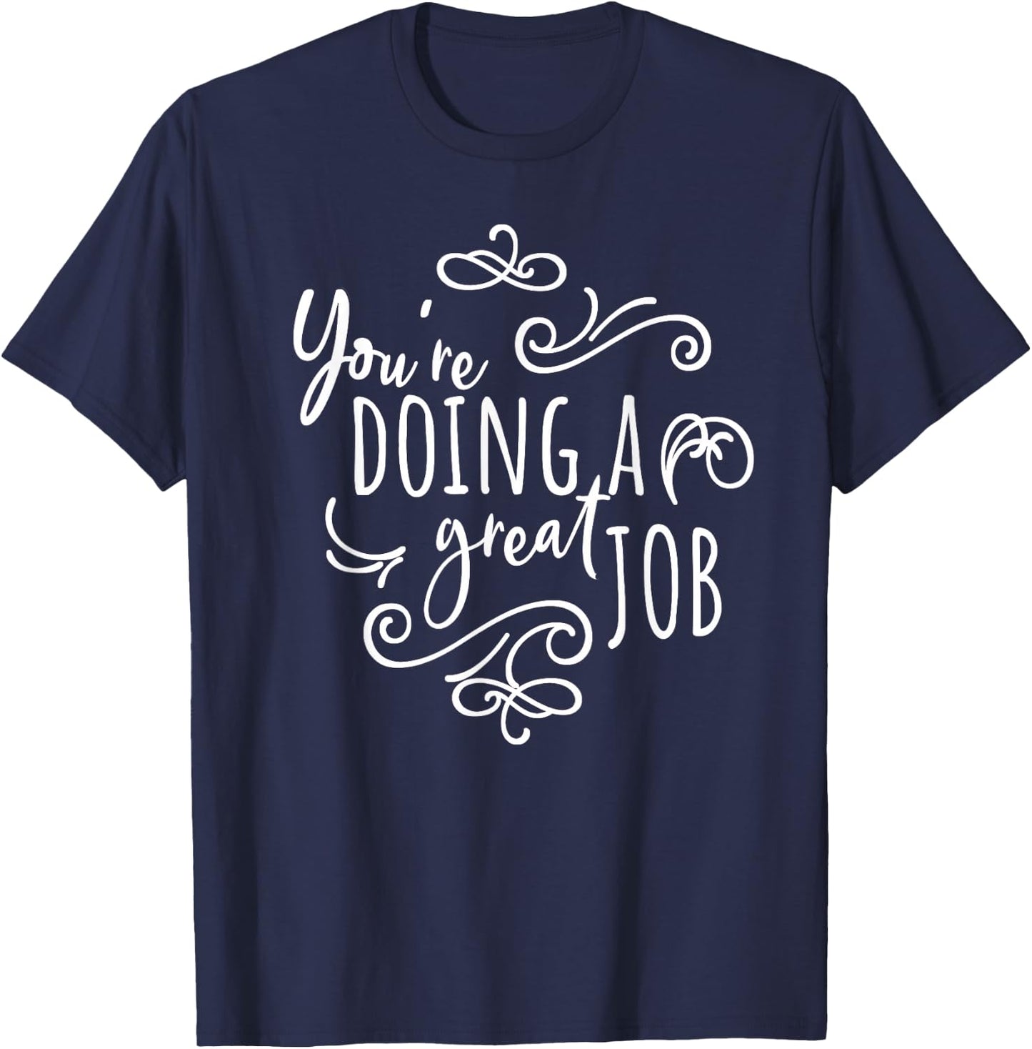 Encourage Friends Uplifting Quote You're Doing A Great Job T-Shirt - T-Shirt | Navy