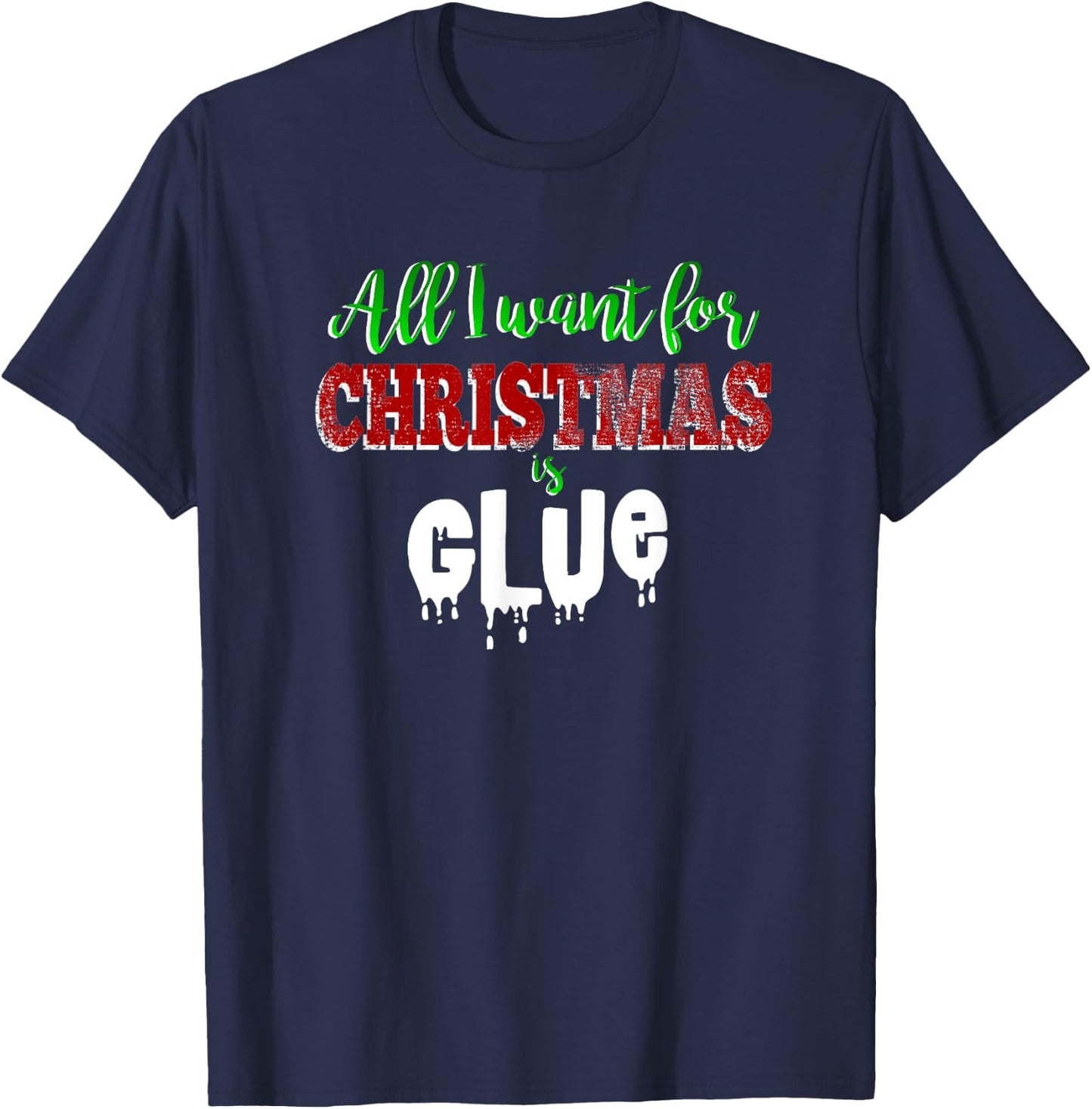 Slime Love Shirt ALL I WANT FOR CHRISTMAS IS GLUE Funny Gift T-Shirt - T-Shirt | Navy