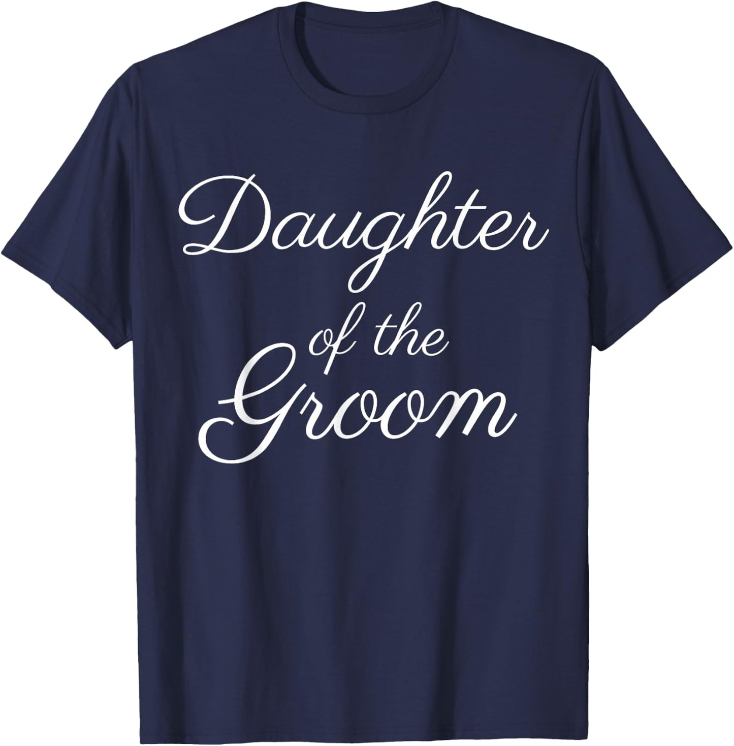 Daughter of the Groom, Wedding & Bridal, White Script T-Shirt - T-Shirt | Navy