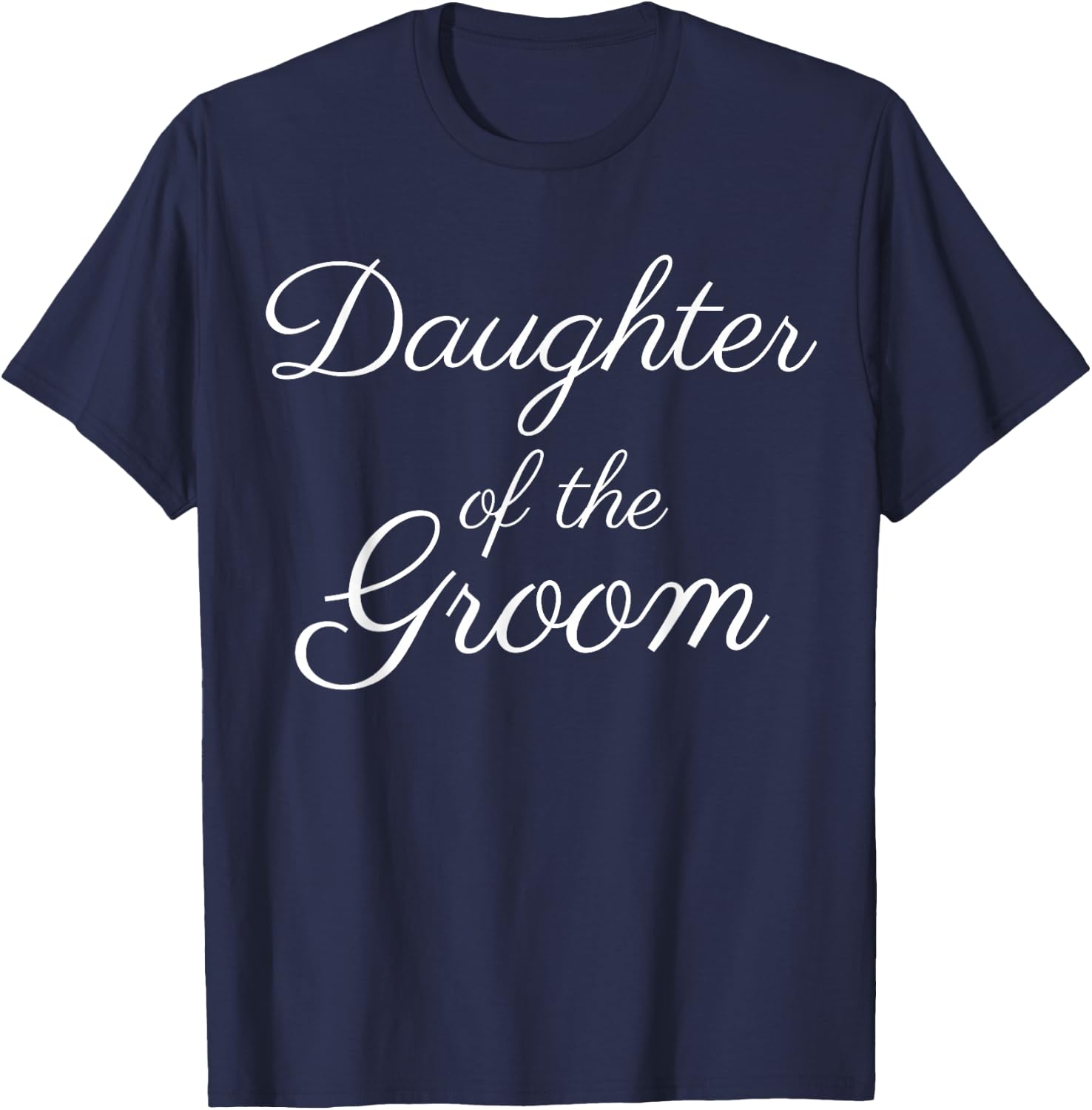 Daughter of the Groom, Wedding & Bridal, White Script T-Shirt - T-Shirt | Navy