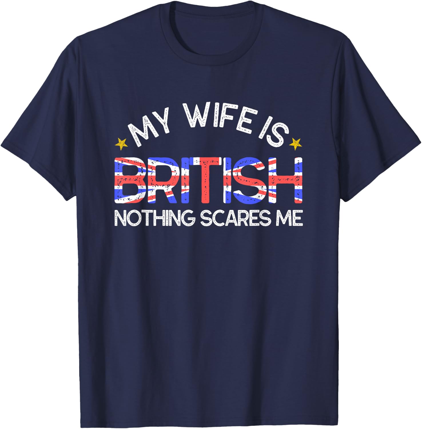 My Wife Is British Nothing Scares Me Husband Wedding Gift T-Shirt - T-Shirt | Navy