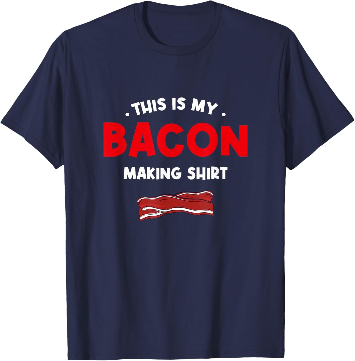 This Is My Bacon Making Shirt Bacon Lover Comfort Food T-Shirt - T-Shirt | Navy