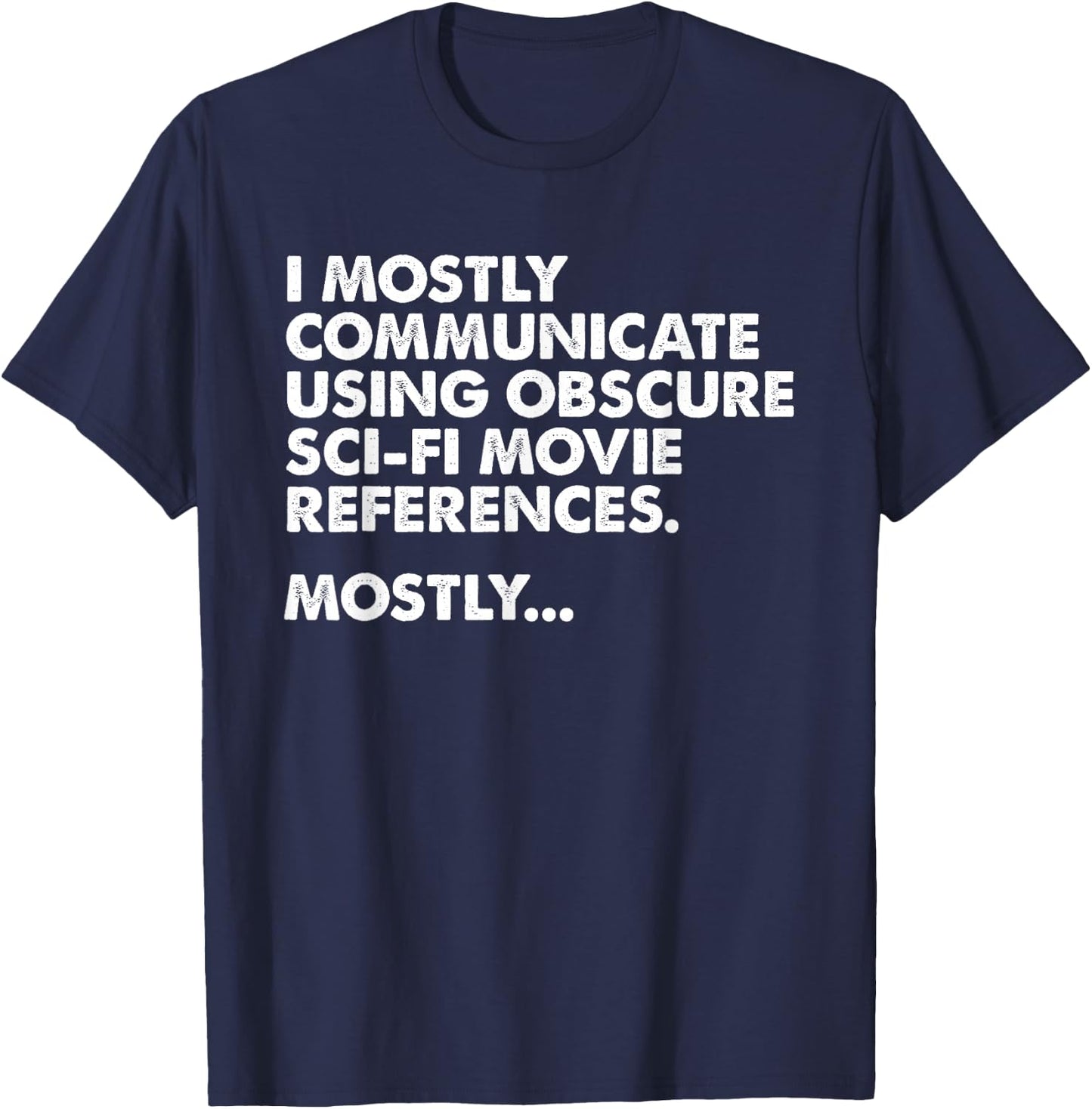 I Mostly Communicate Through Sci-Fi Movie Quotes - Film Nerd T-Shirt - T-Shirt | Navy