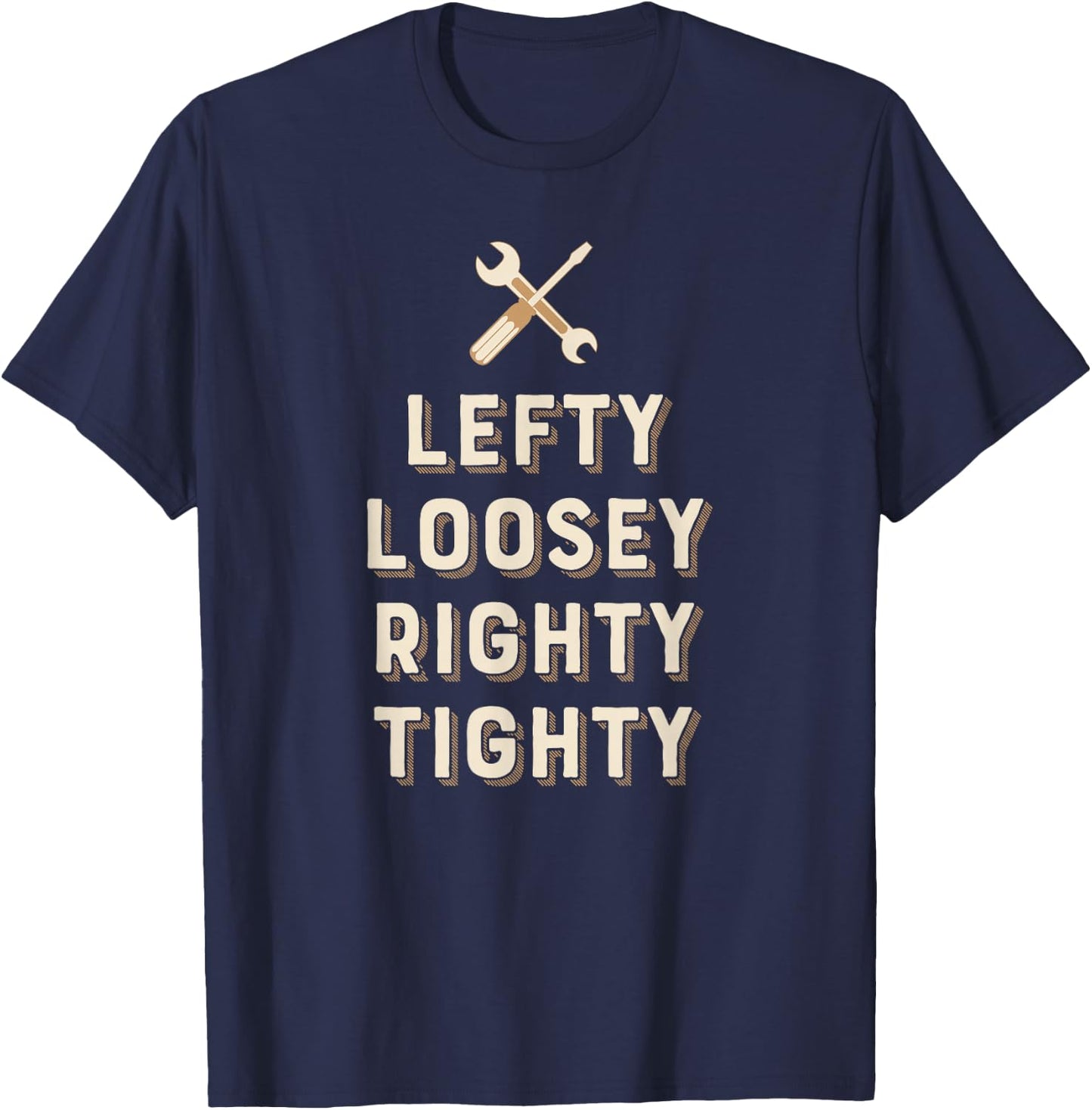 Lefty Loosey Righty Tighty Funny for Mechanics T-Shirt - T-Shirt | Navy