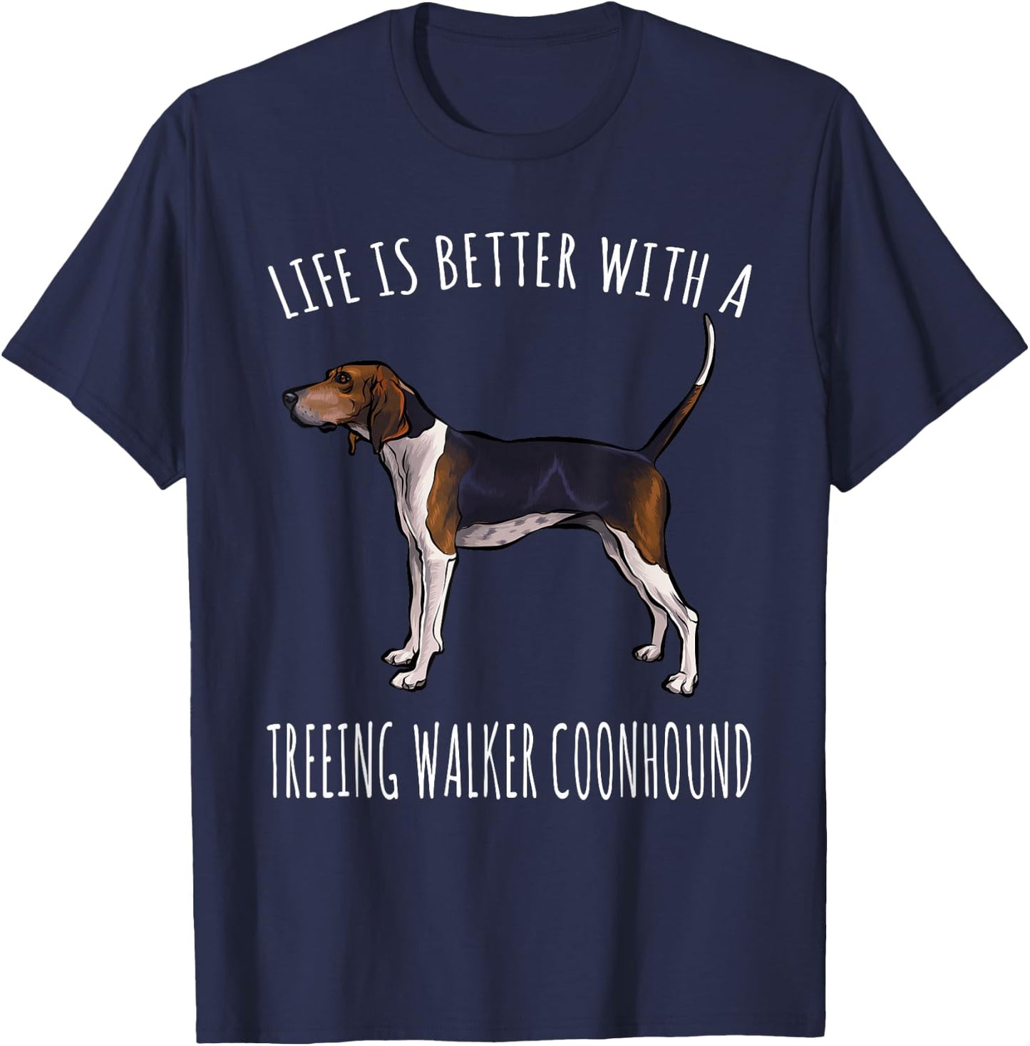 Life Is Better With A Treeing Walker Coonhound Dog Lover T-Shirt - T-Shirt | Navy