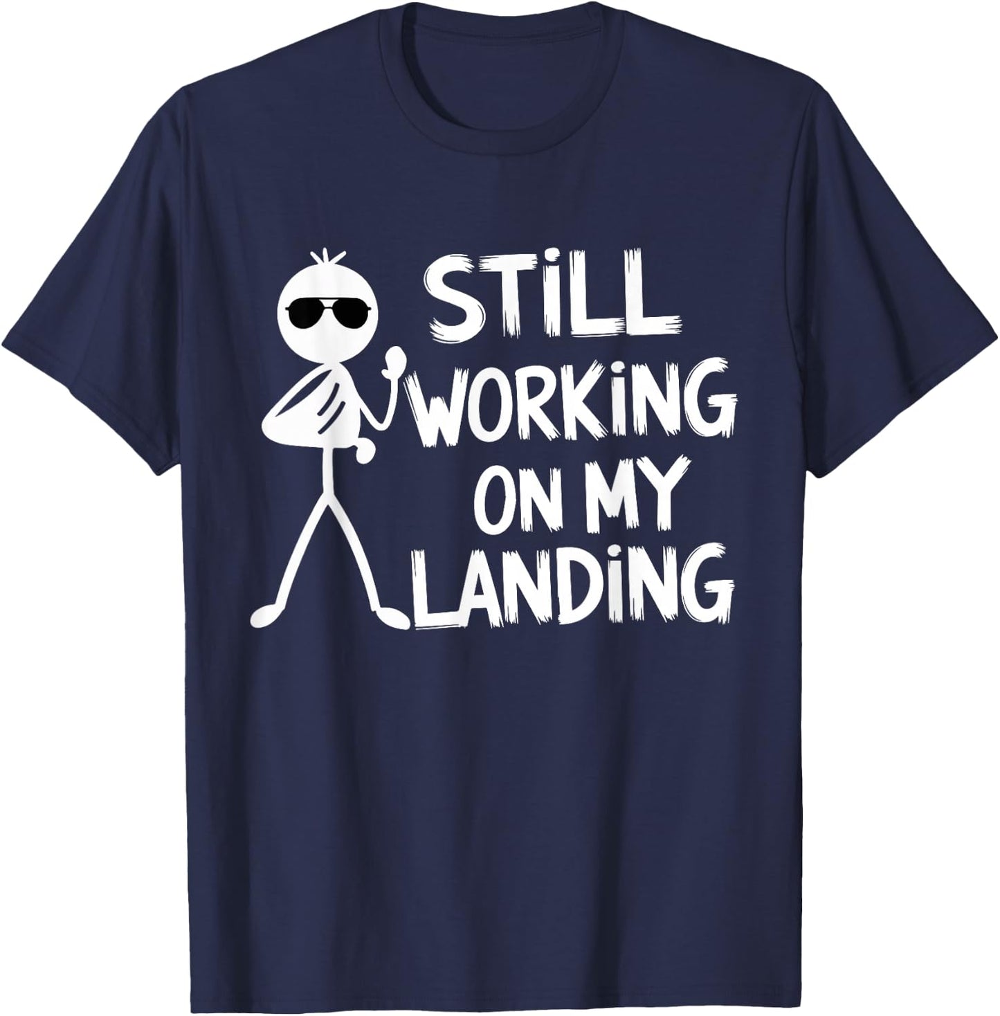 Still Working on My Landing Funny Pilot Humor T-Shirt - T-Shirt | Navy