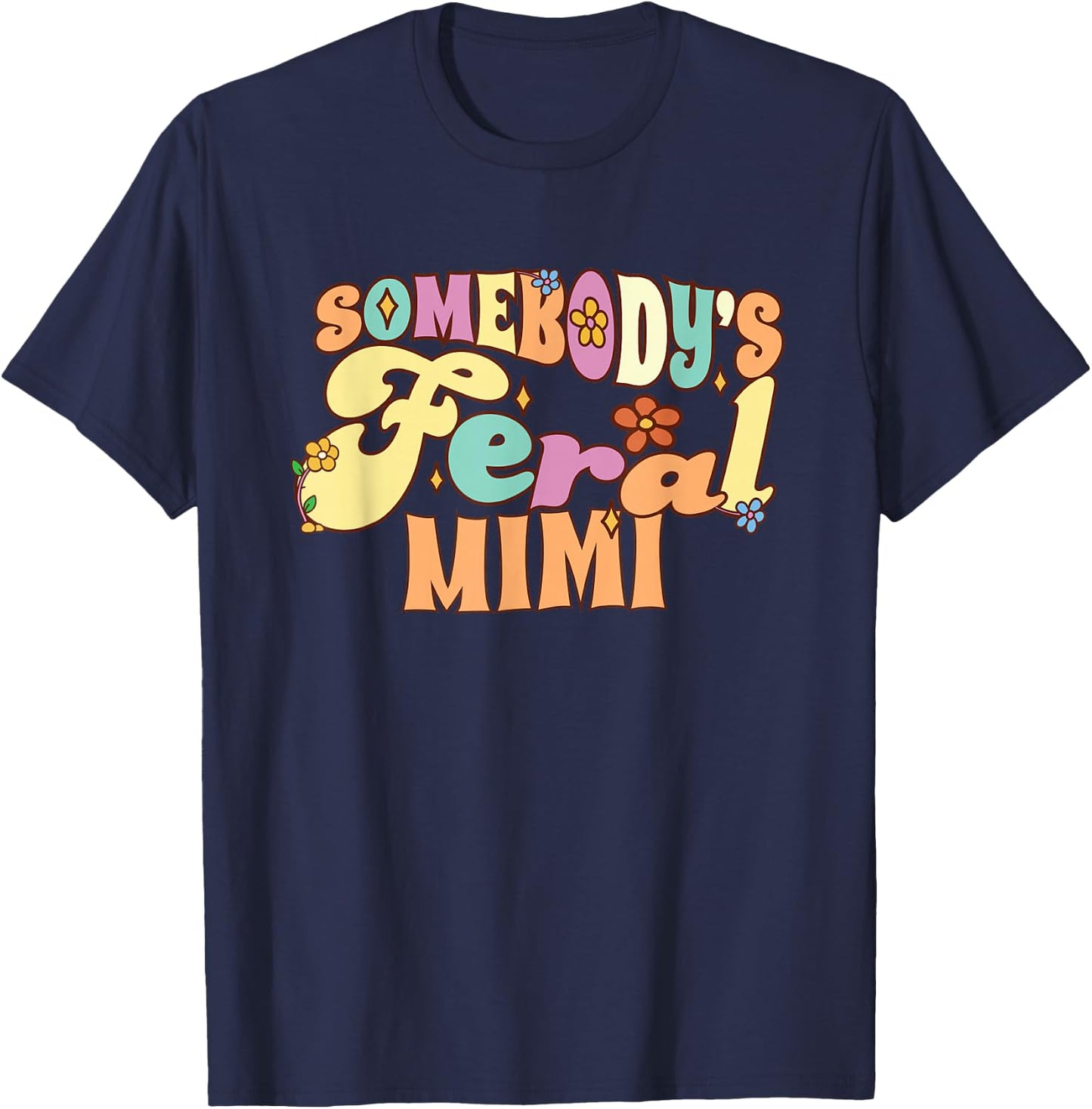 Somebody's Feral Mimi Funny Family Groovy Grandma Floral T-Shirt - T-Shirt | Navy