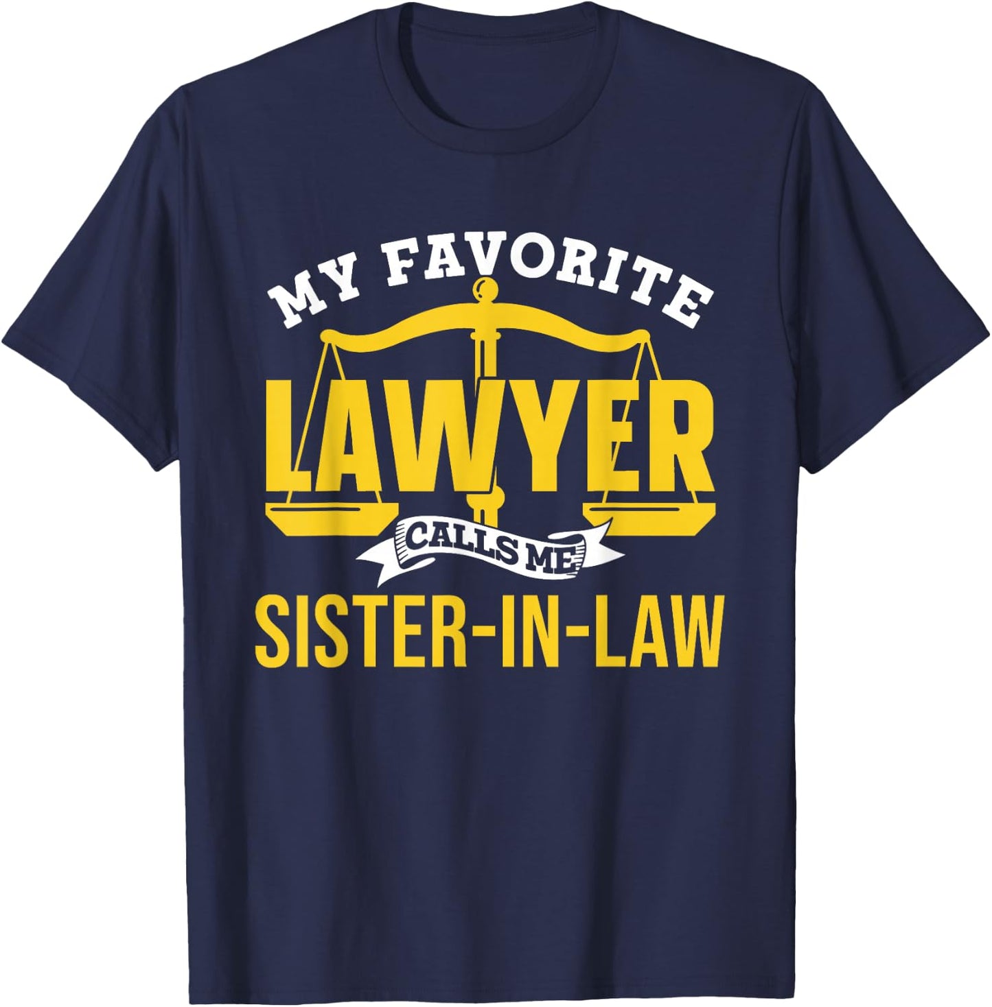 My Favorite Lawyer Calls Me Sister-In-Law Graduate Lawyer T-Shirt - T-Shirt | Navy