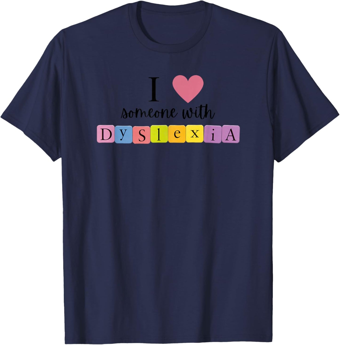 I Love Someone With Dyslexia T-Shirt - T-Shirt | Navy